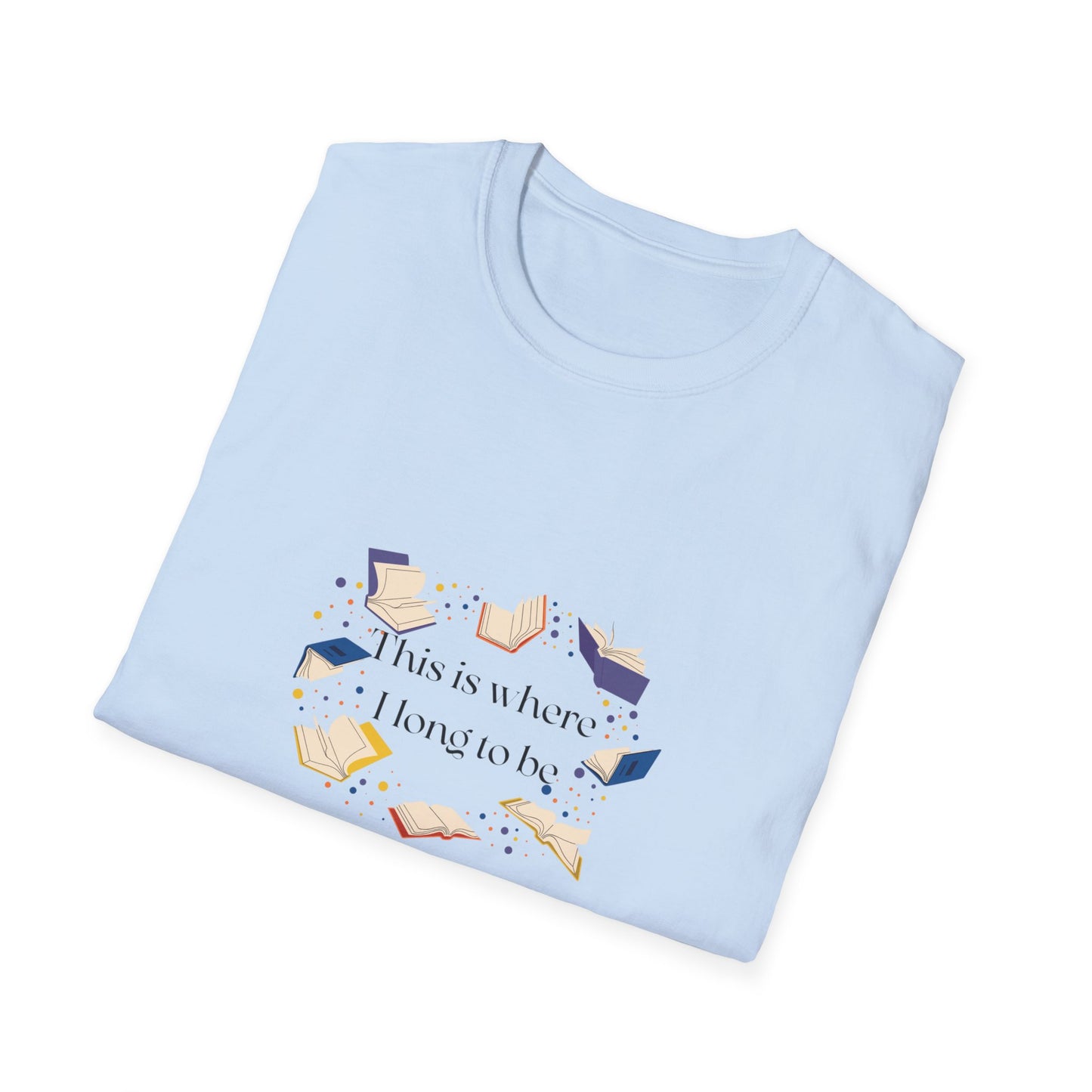 Unisex T-Shirt - "Where I long to be" for Book Lovers