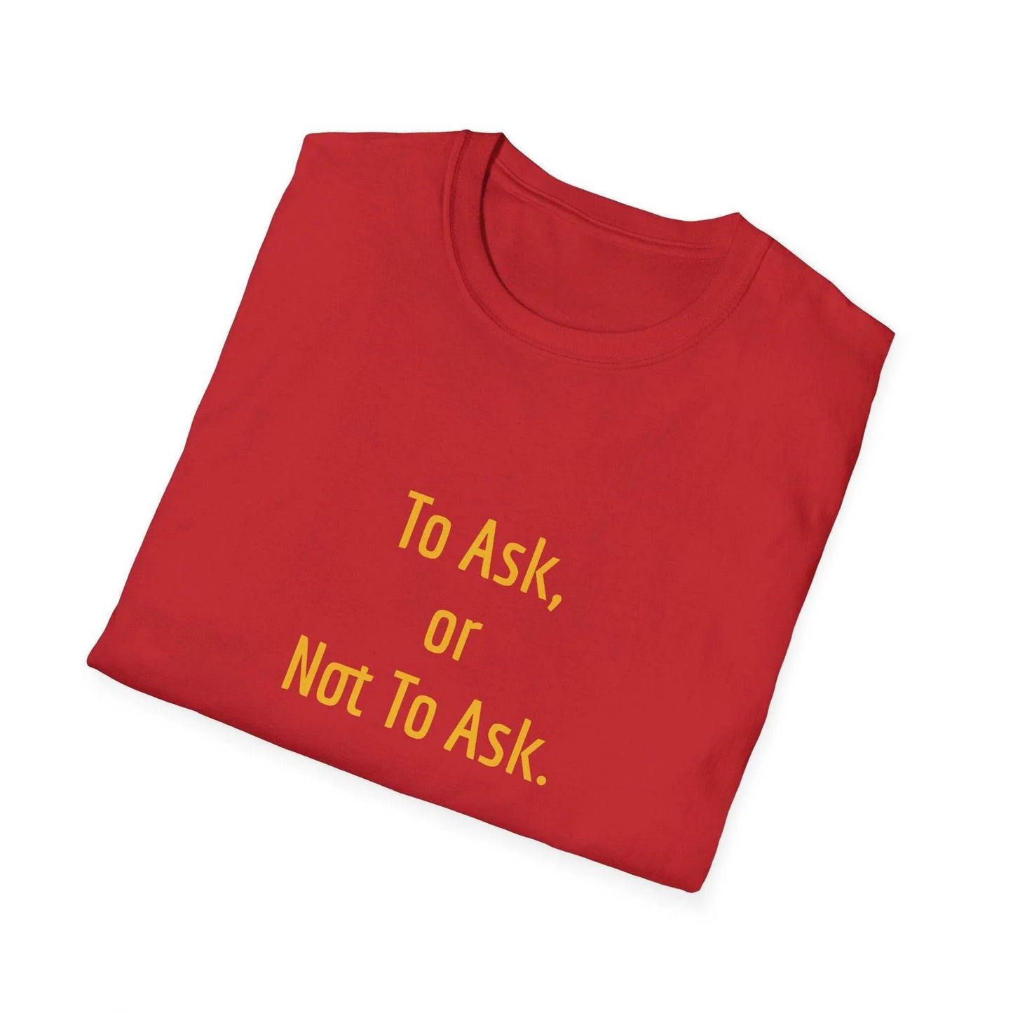 Unisex Softstyle T-Shirt - 'To Ask' Philosophical - The Dreamer's Bookshop.