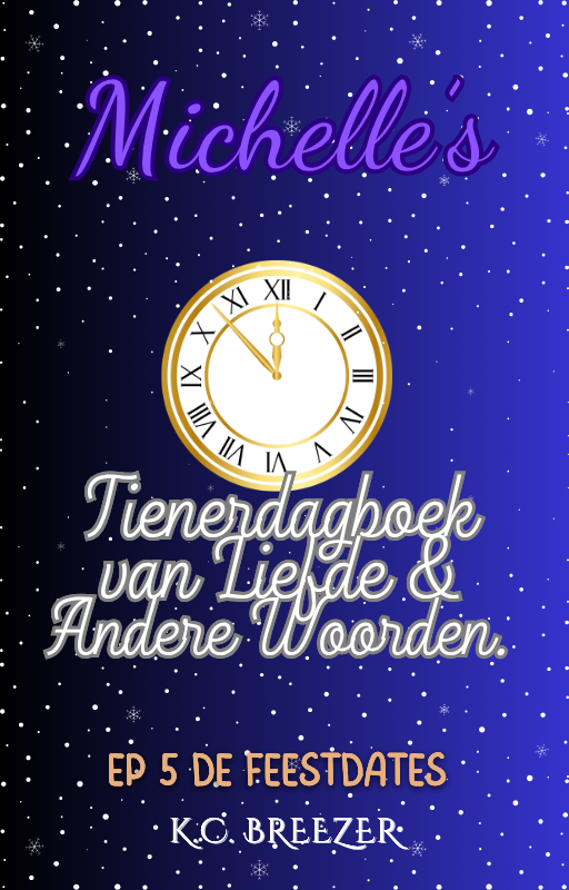 Michelle's Tienerdagboek Van Liefde en Andere Woorden: De Feestdates, Ep. 5 · K.C. Breezer ✦ Indie Paperback