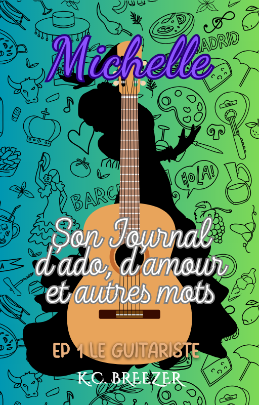 Michelle et Son Journal d'Ado, d'Amour et Autres Mots: Le Guitariste, Ep. 1 · K.C. Breezer ✦ Indie Paperback