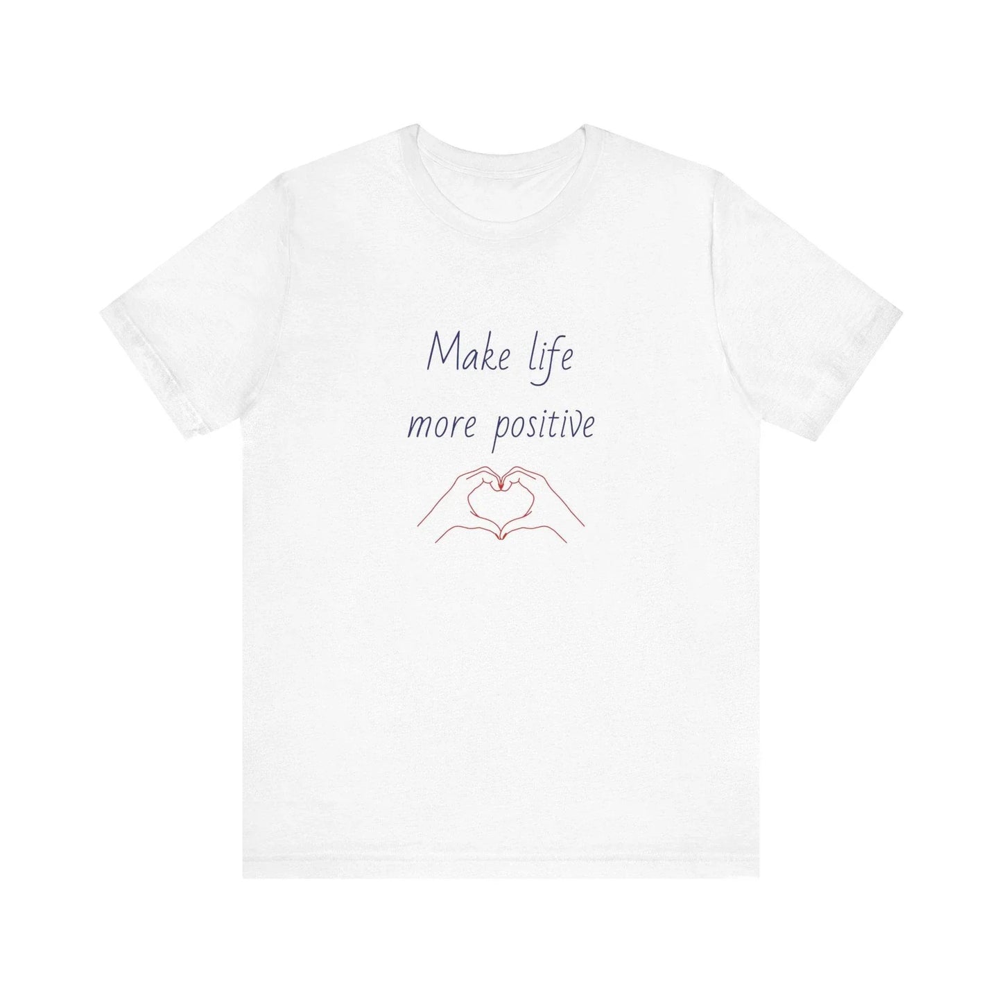 Make Life More Positive T-Shirt | Unisex Short Sleeve Tee - The Dreamer's Bookshop.