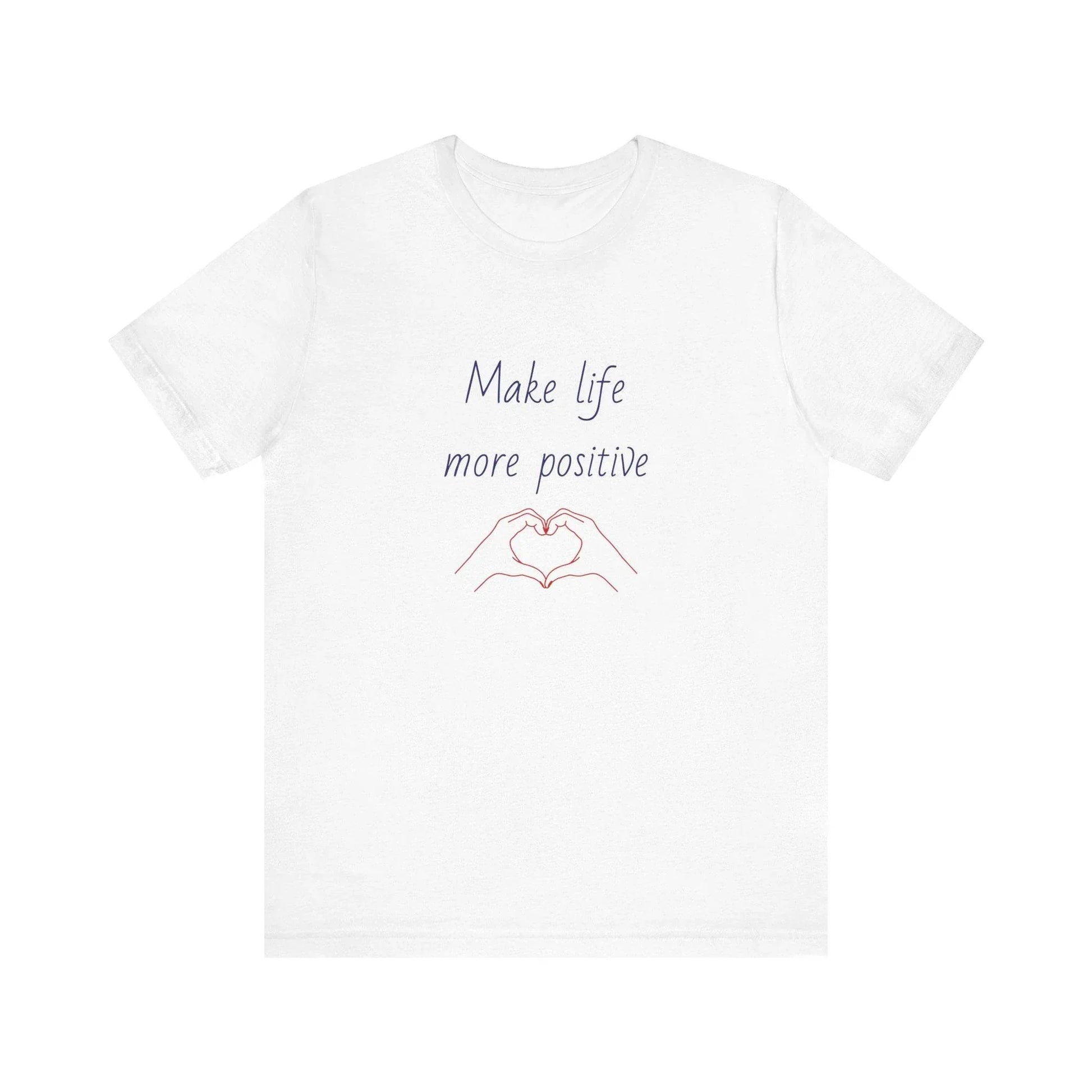 Make Life More Positive T-Shirt | Unisex Short Sleeve Tee - The Dreamer's Bookshop.