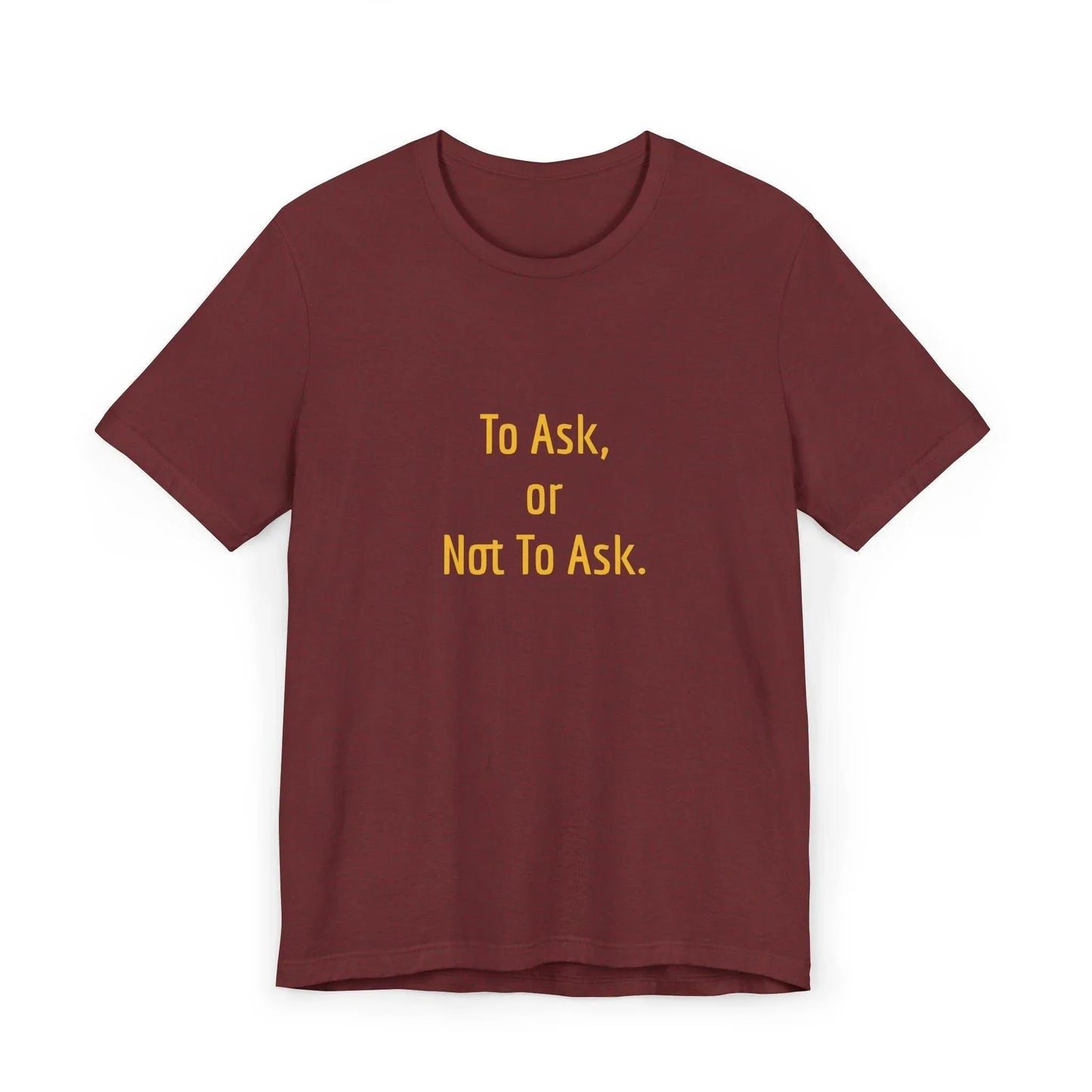 Unisex Jersey T-Shirt - 'To Ask' Philosophical - The Dreamer's Bookshop.