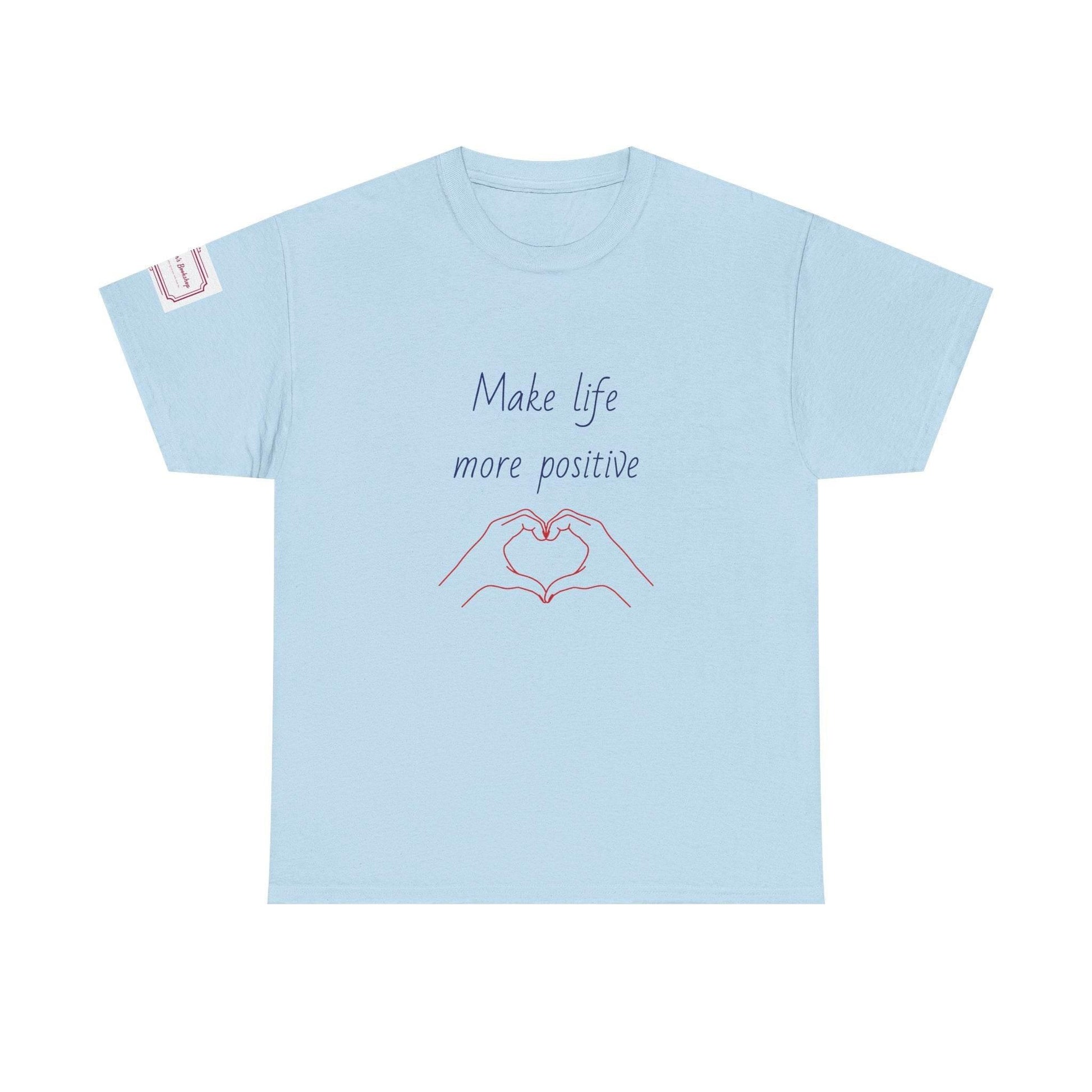Make Life More Positive Unisex Heavy Cotton Tee - The Dreamer's Bookshop.