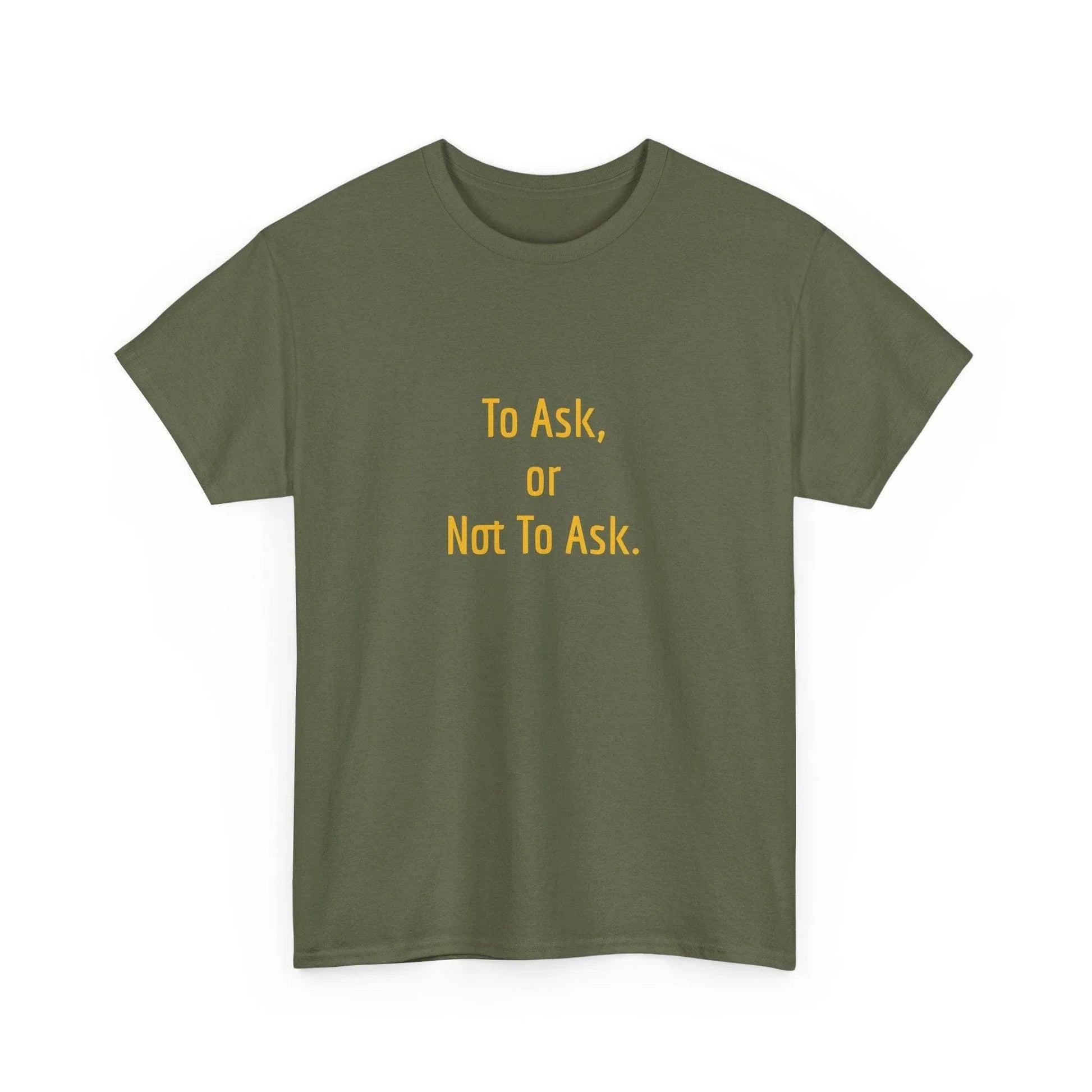 To Ask - Unisex Heavy Cotton Tee - Creative Apparel - The Dreamer's Bookshop.