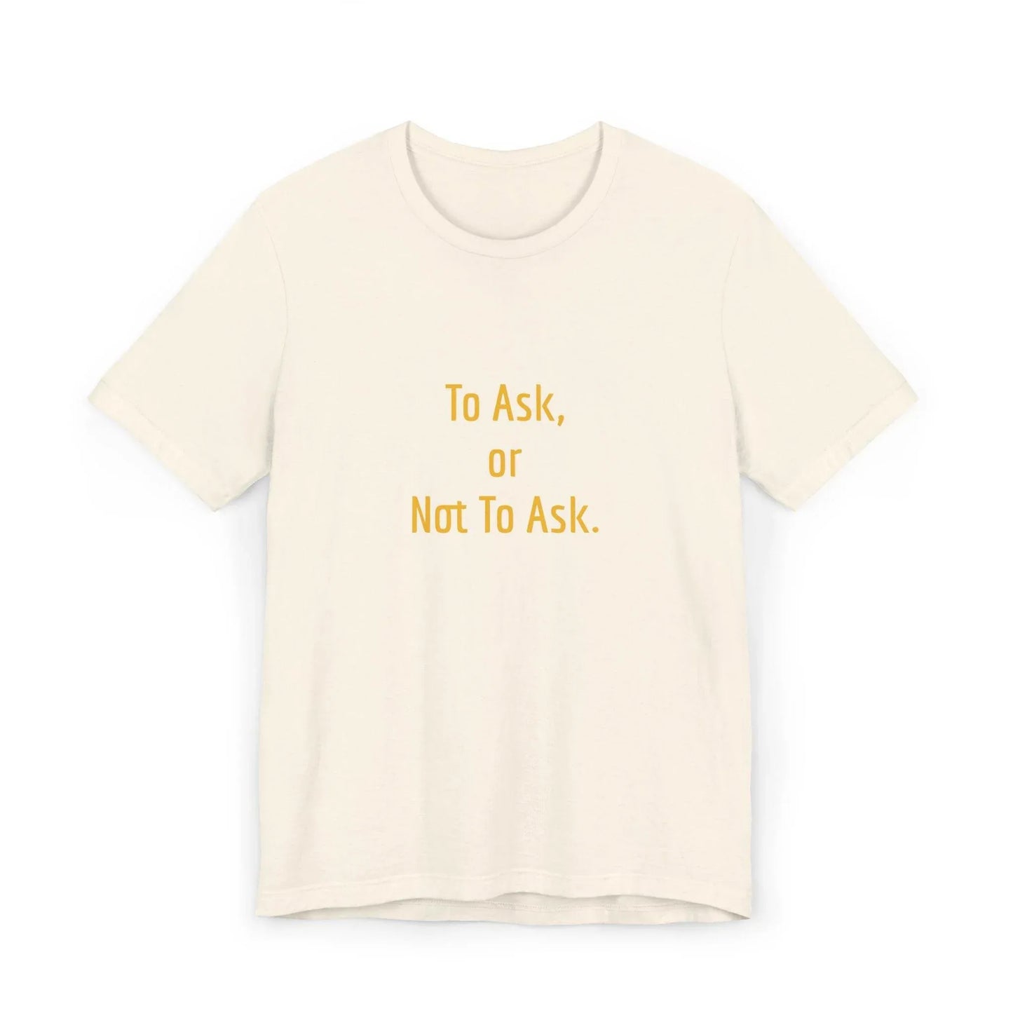 Unisex Jersey T-Shirt - 'To Ask' Philosophical - The Dreamer's Bookshop.