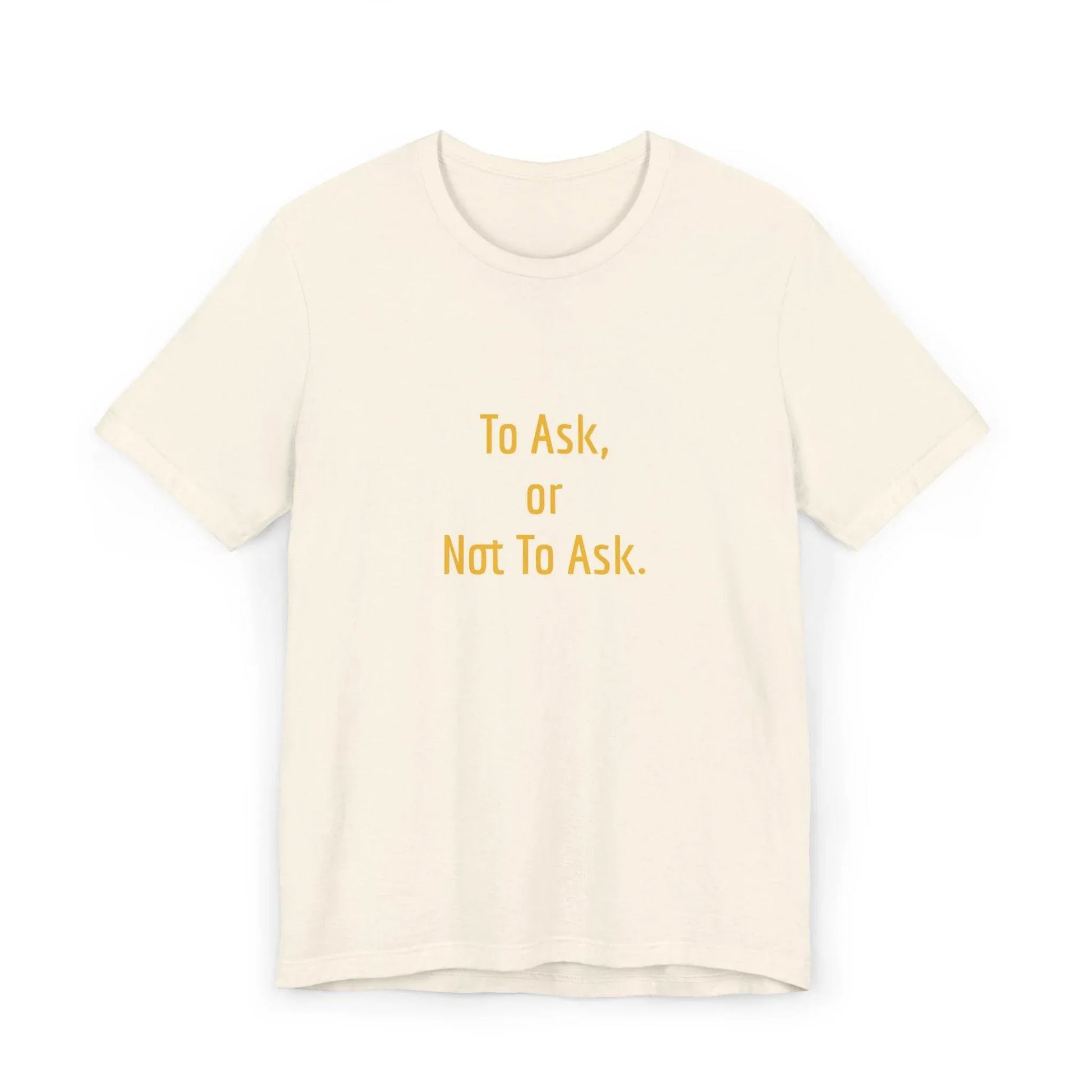 Unisex Jersey T-Shirt - 'To Ask' Philosophical - The Dreamer's Bookshop.