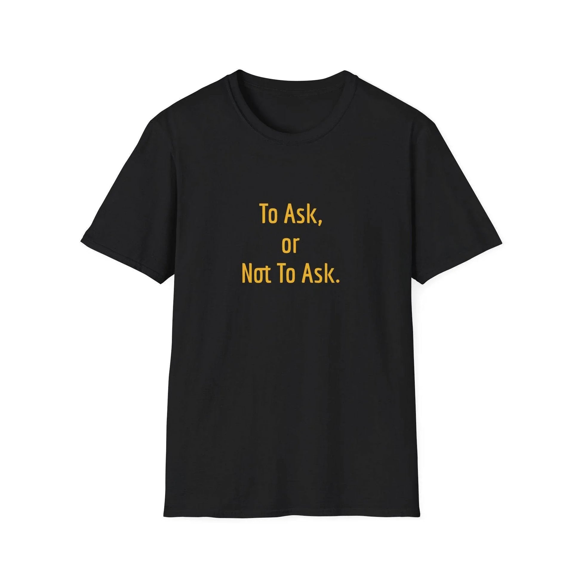 Unisex Softstyle T-Shirt - 'To Ask' Philosophical - The Dreamer's Bookshop.