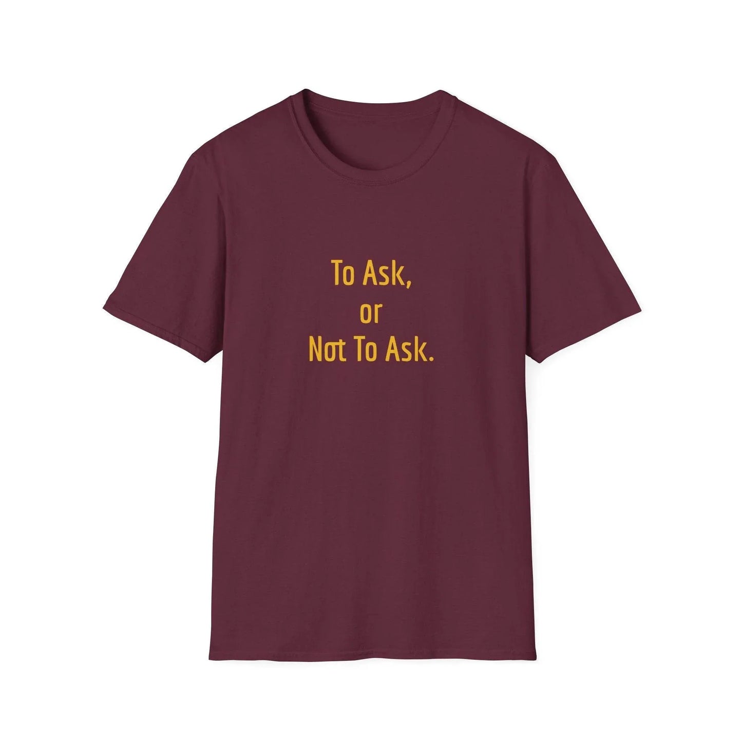 Unisex Softstyle T-Shirt - 'To Ask' Philosophical - The Dreamer's Bookshop.