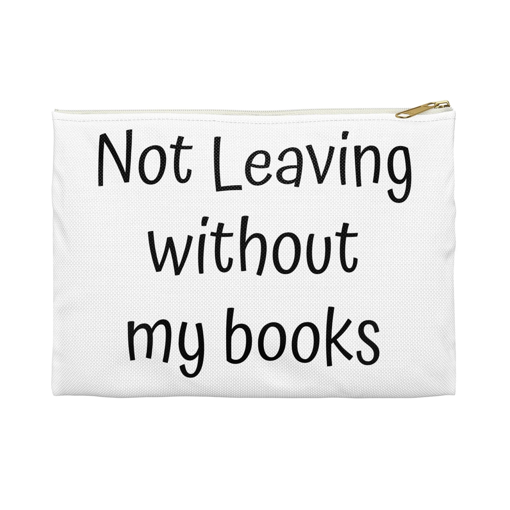 Book Lover's Accessory Pouch - "Not Leaving Without My Books" - Perfect Gift for Students & Readers - The Dreamer's Bookshop.