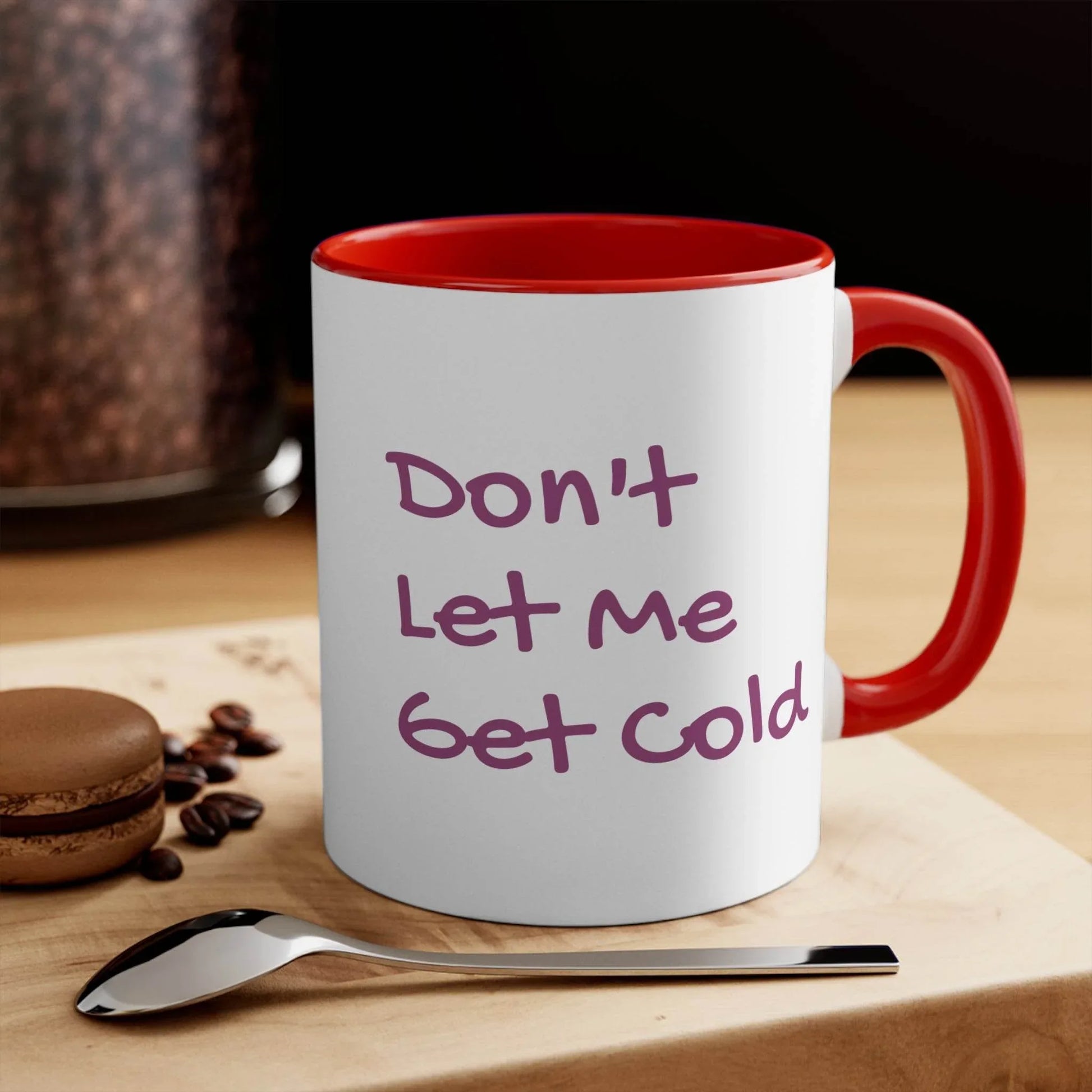 Funny Colorful Accent Mug - 11oz Don't Let Me Get Cold Coffee Cup - The Dreamer's Bookshop.