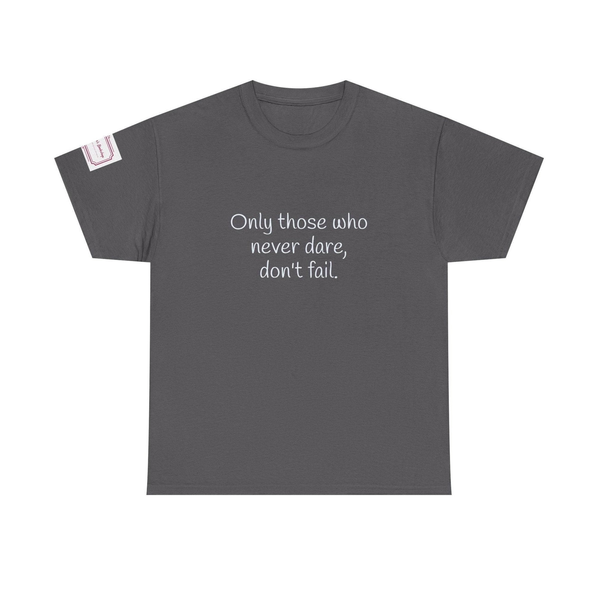 Only those who never dare - Inspirational Unisex Heavy Cotton Tee - The Dreamer's Bookshop.