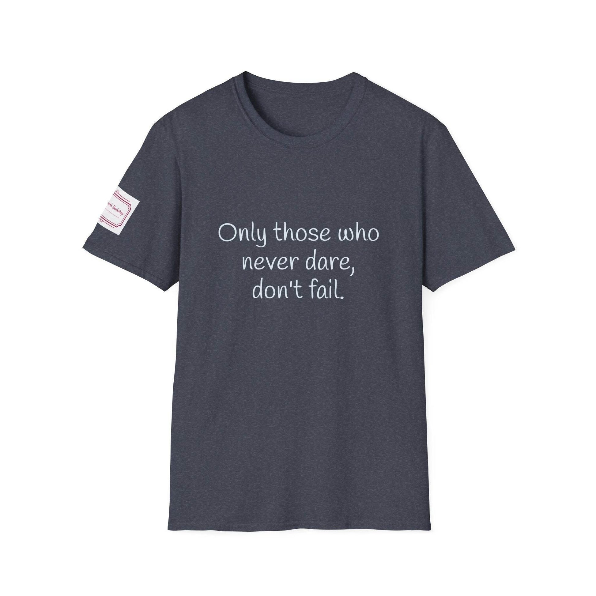 Inspirational Unisex Softstyle T-Shirt - Only those who never dare - The Dreamer's Bookshop.