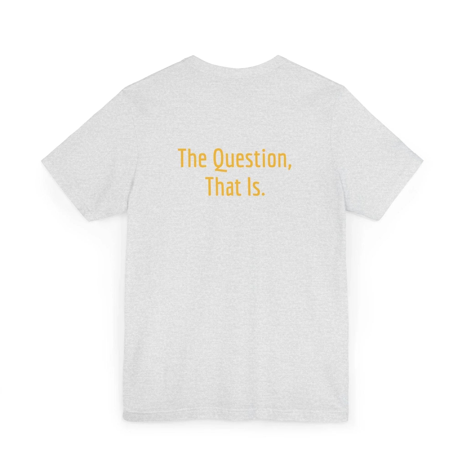 Unisex Jersey T-Shirt - 'To Ask' Philosophical - The Dreamer's Bookshop.