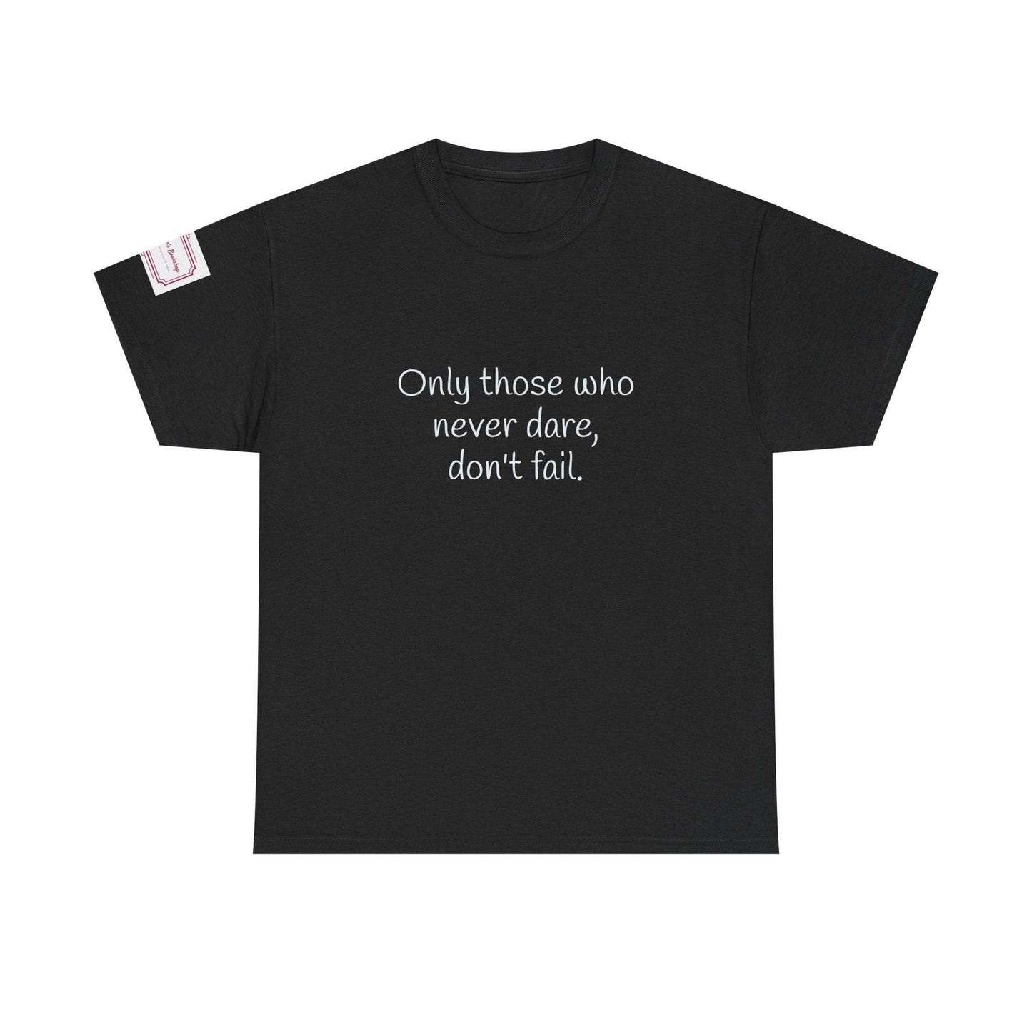Only those who never dare - Inspirational Unisex Heavy Cotton Tee - The Dreamer's Bookshop.