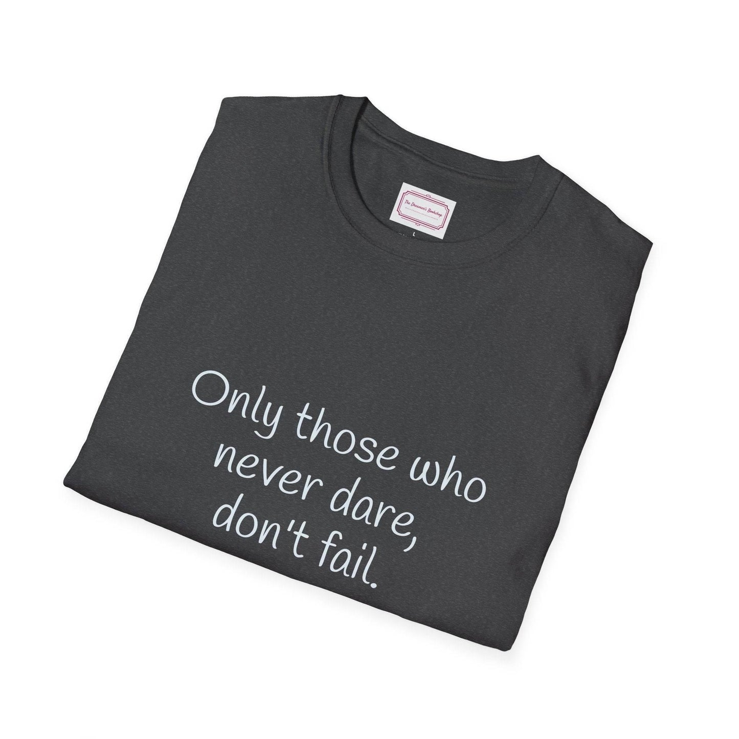 Inspirational Unisex Softstyle T-Shirt - Only those who never dare - The Dreamer's Bookshop.
