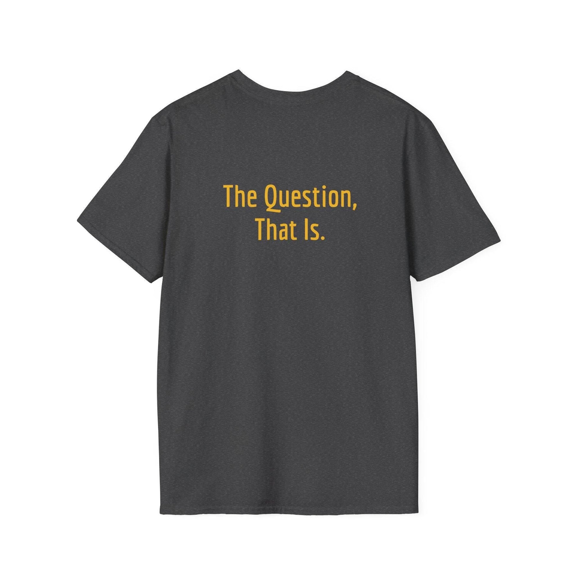 Unisex Softstyle T-Shirt - 'To Ask' Philosophical - The Dreamer's Bookshop.