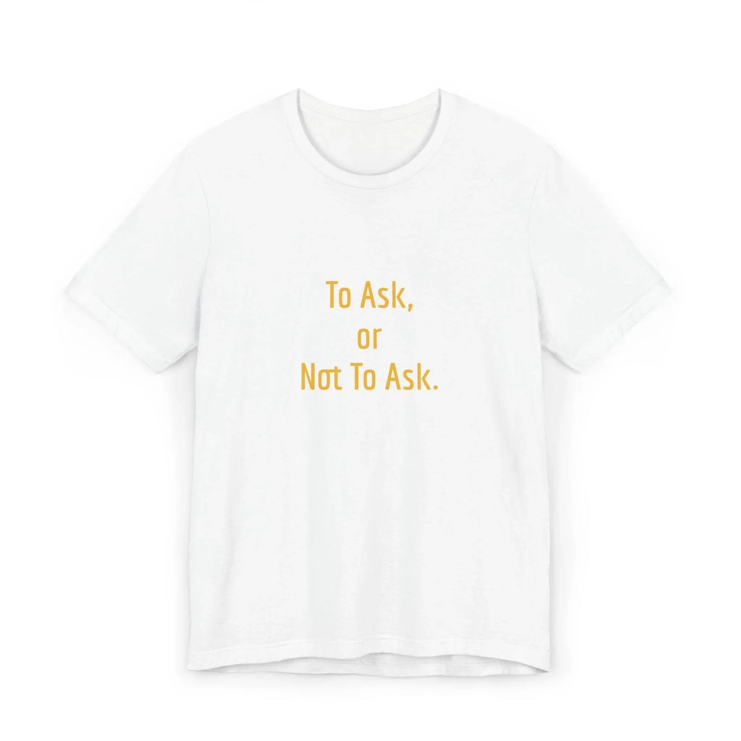 Unisex Jersey T-Shirt - 'To Ask' Philosophical - The Dreamer's Bookshop.