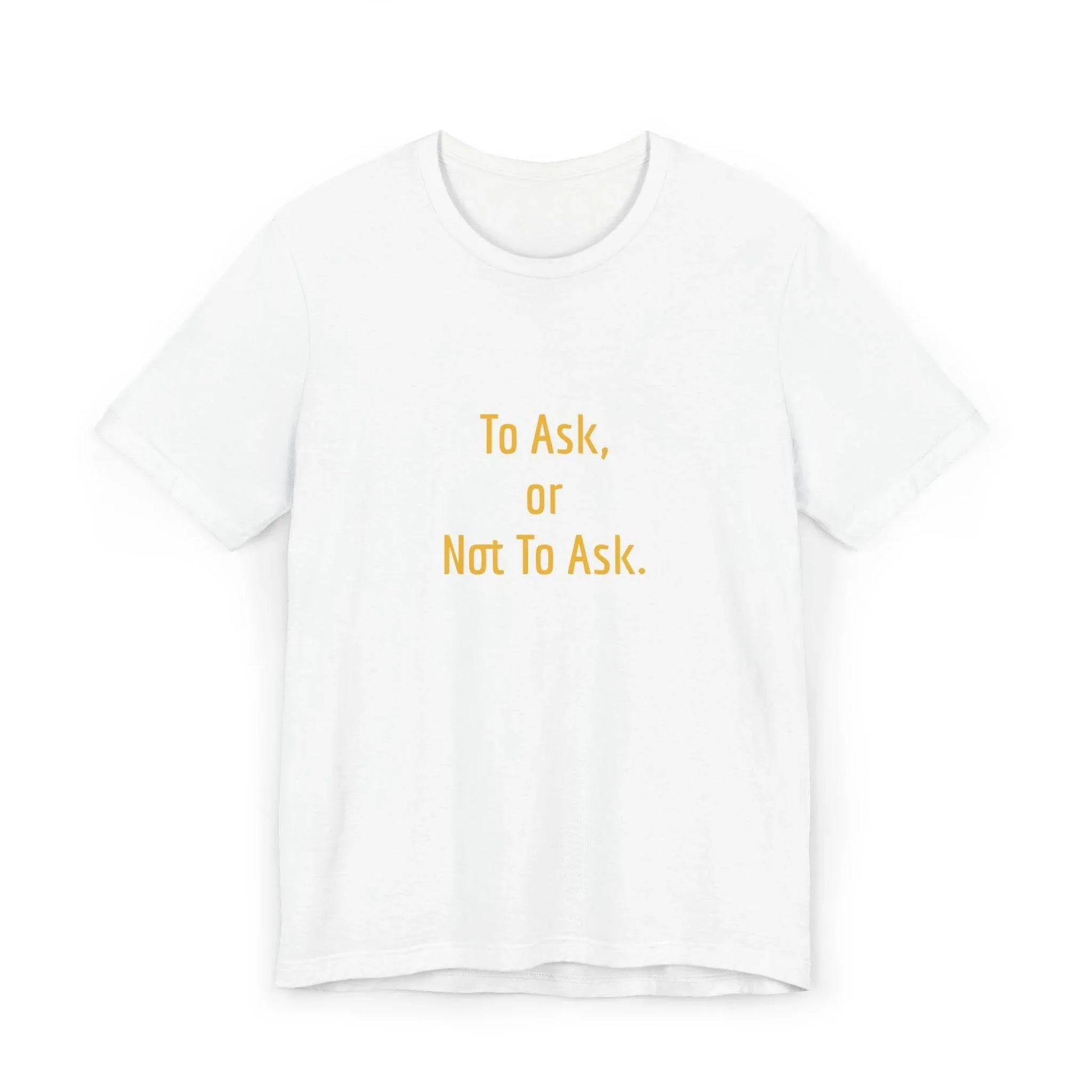 Unisex Jersey T-Shirt - 'To Ask' Philosophical - The Dreamer's Bookshop.