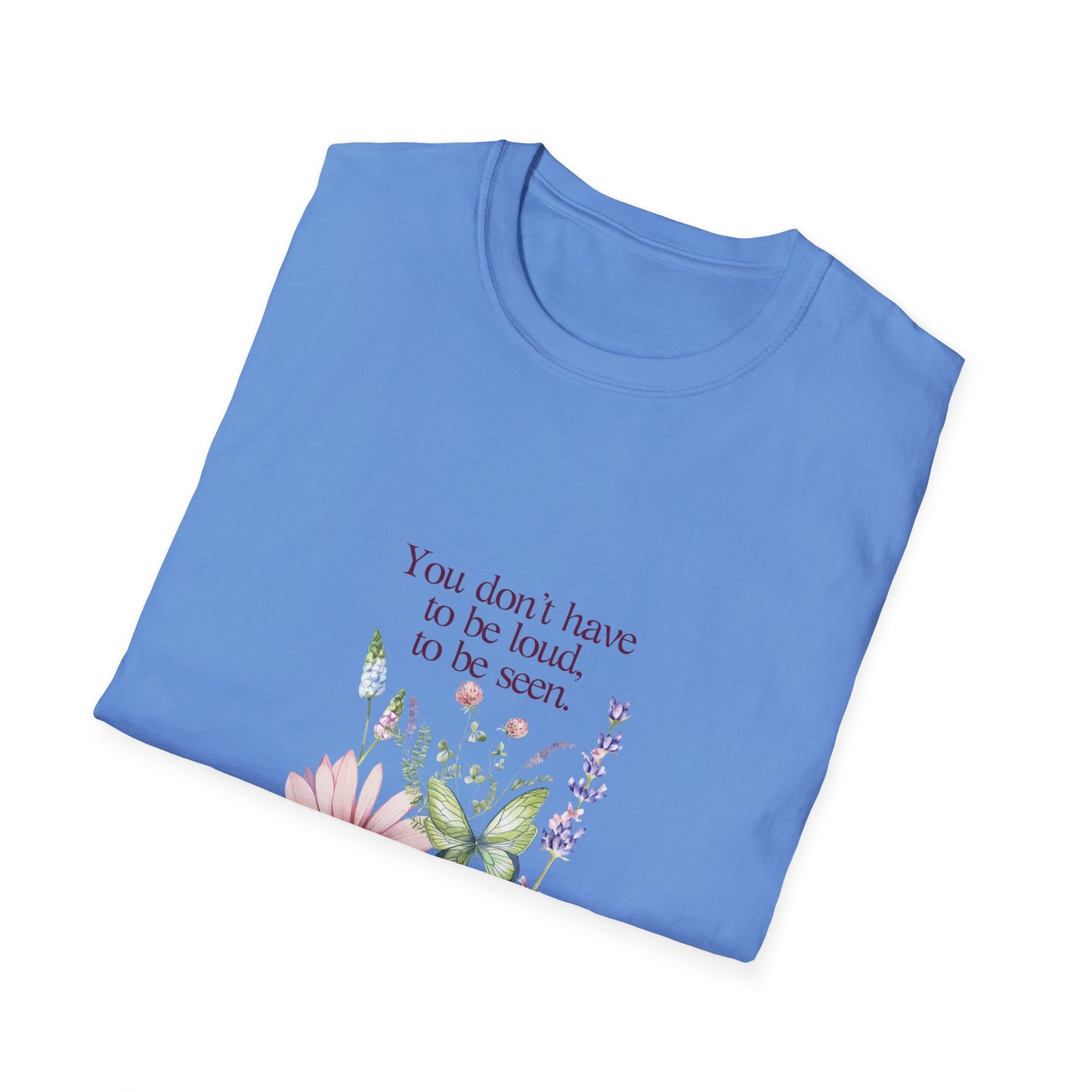 Unisex Softstyle T-Shirt - Don't have to be loud