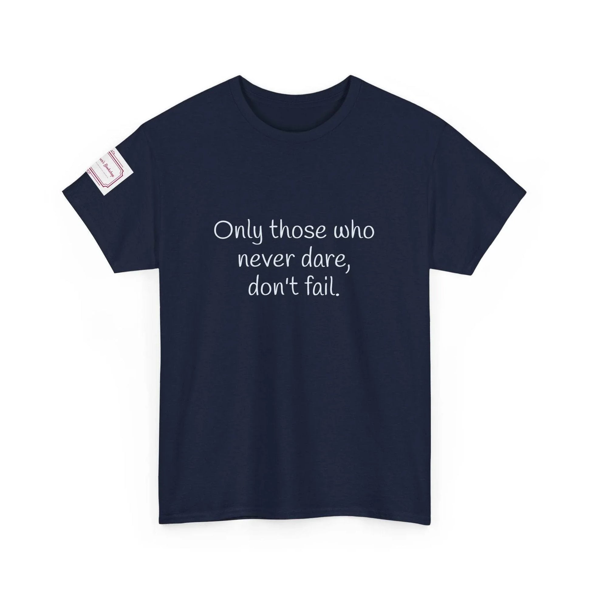 Only those who never dare - Inspirational Unisex Heavy Cotton Tee - The Dreamer's Bookshop.