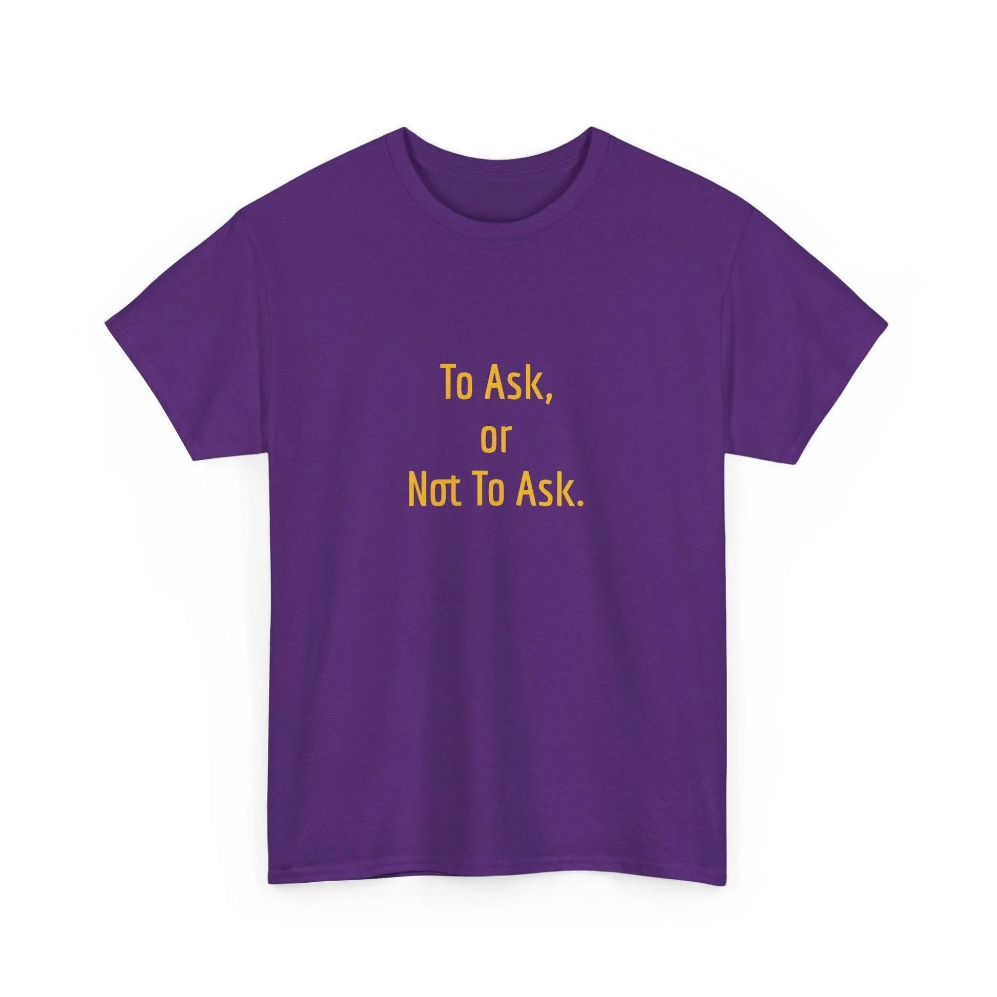 To Ask - Unisex Heavy Cotton Tee - Creative Apparel - The Dreamer's Bookshop.