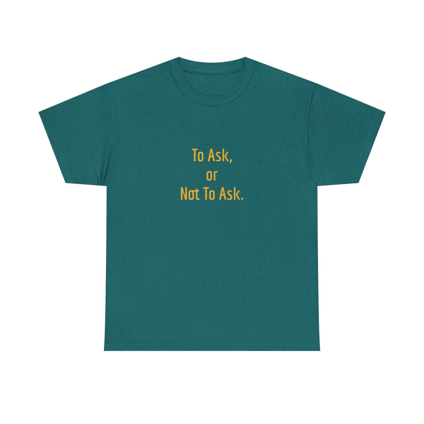 To Ask - Unisex Heavy Cotton Tee - Creative Apparel - The Dreamer's Bookshop.