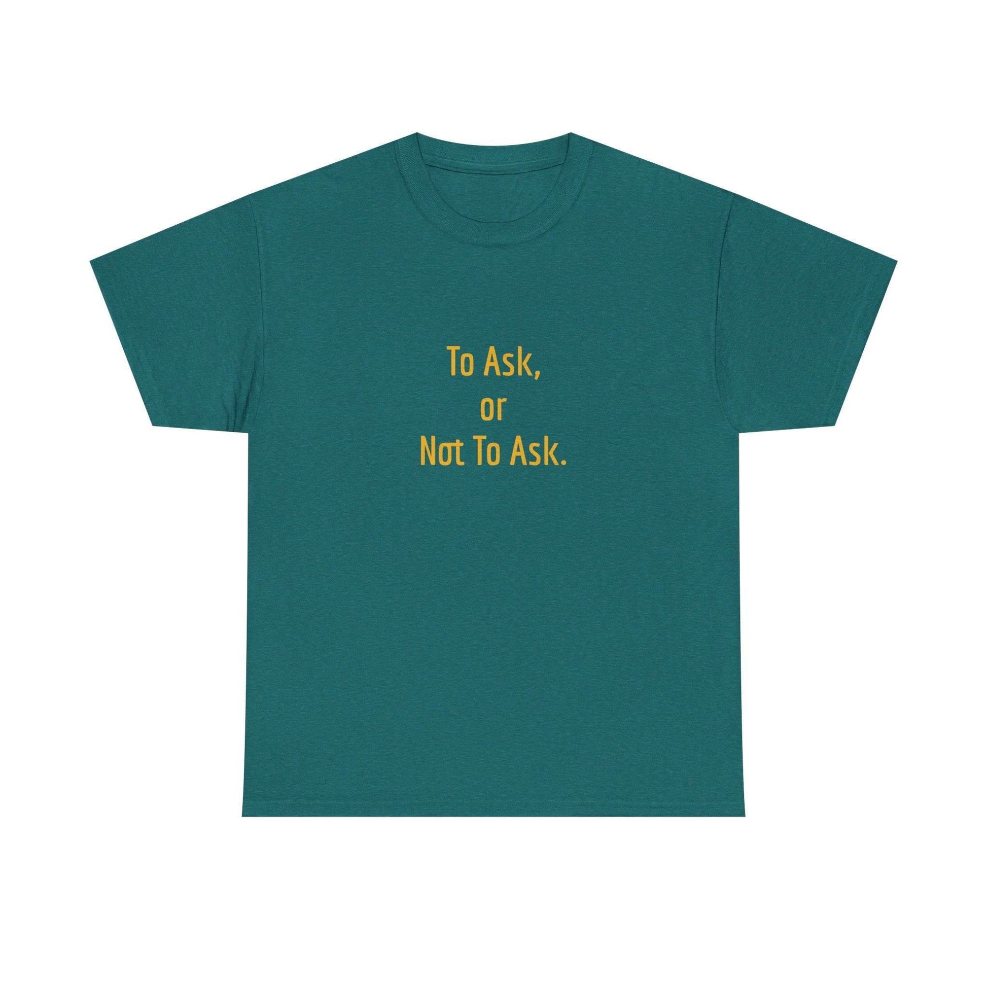 To Ask - Unisex Heavy Cotton Tee - Creative Apparel - The Dreamer's Bookshop.