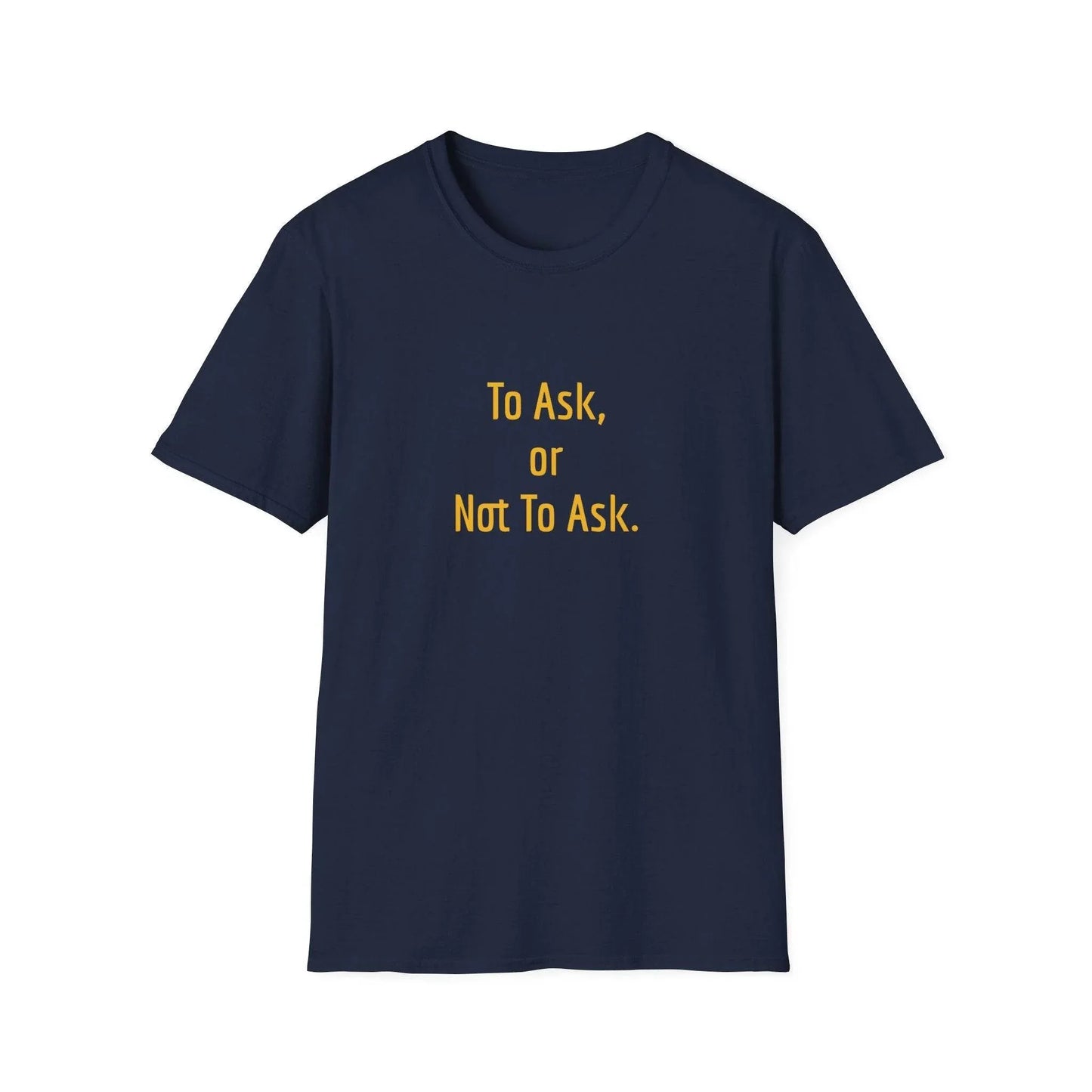 Unisex Softstyle T-Shirt - 'To Ask' Philosophical - The Dreamer's Bookshop.