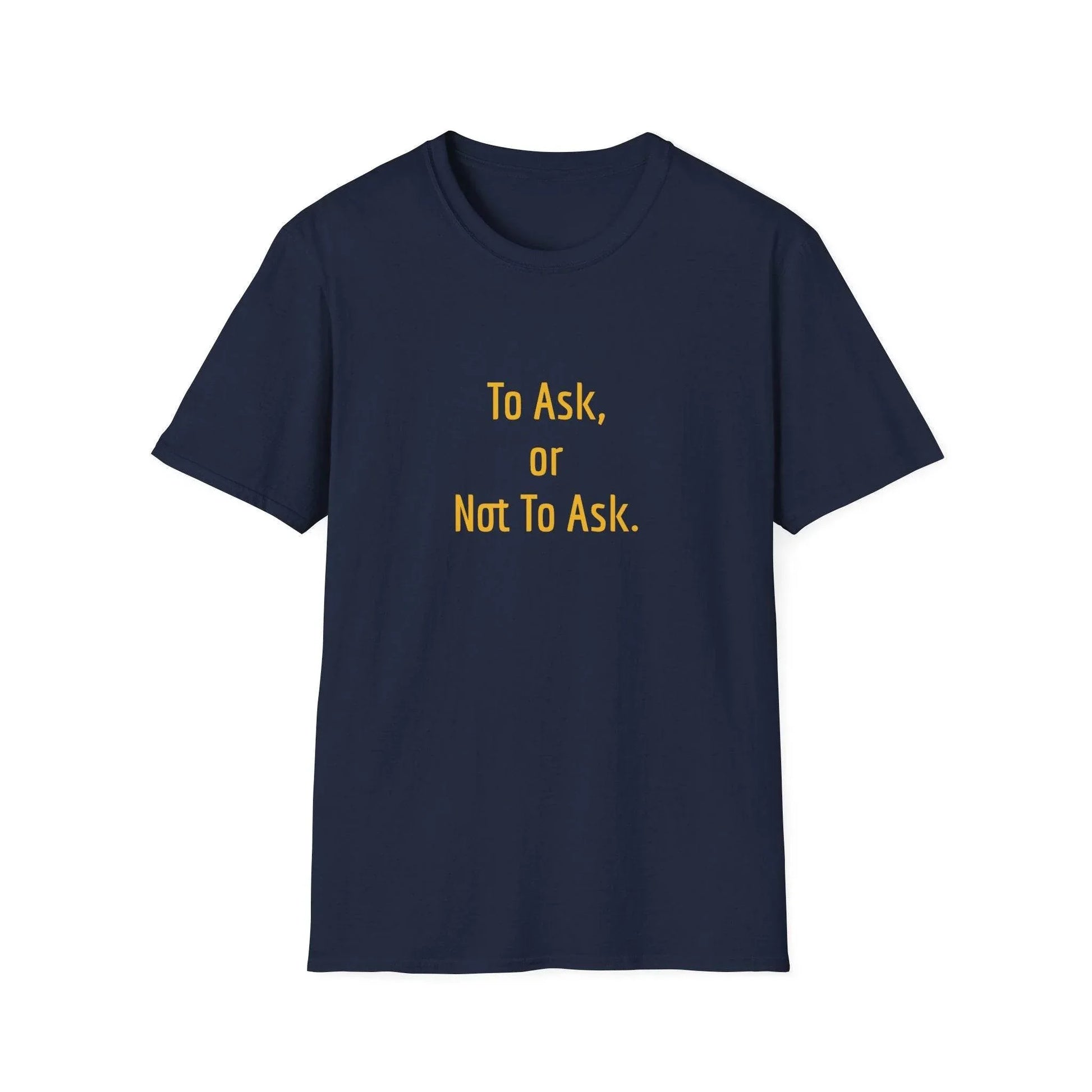 Unisex Softstyle T-Shirt - 'To Ask' Philosophical - The Dreamer's Bookshop.