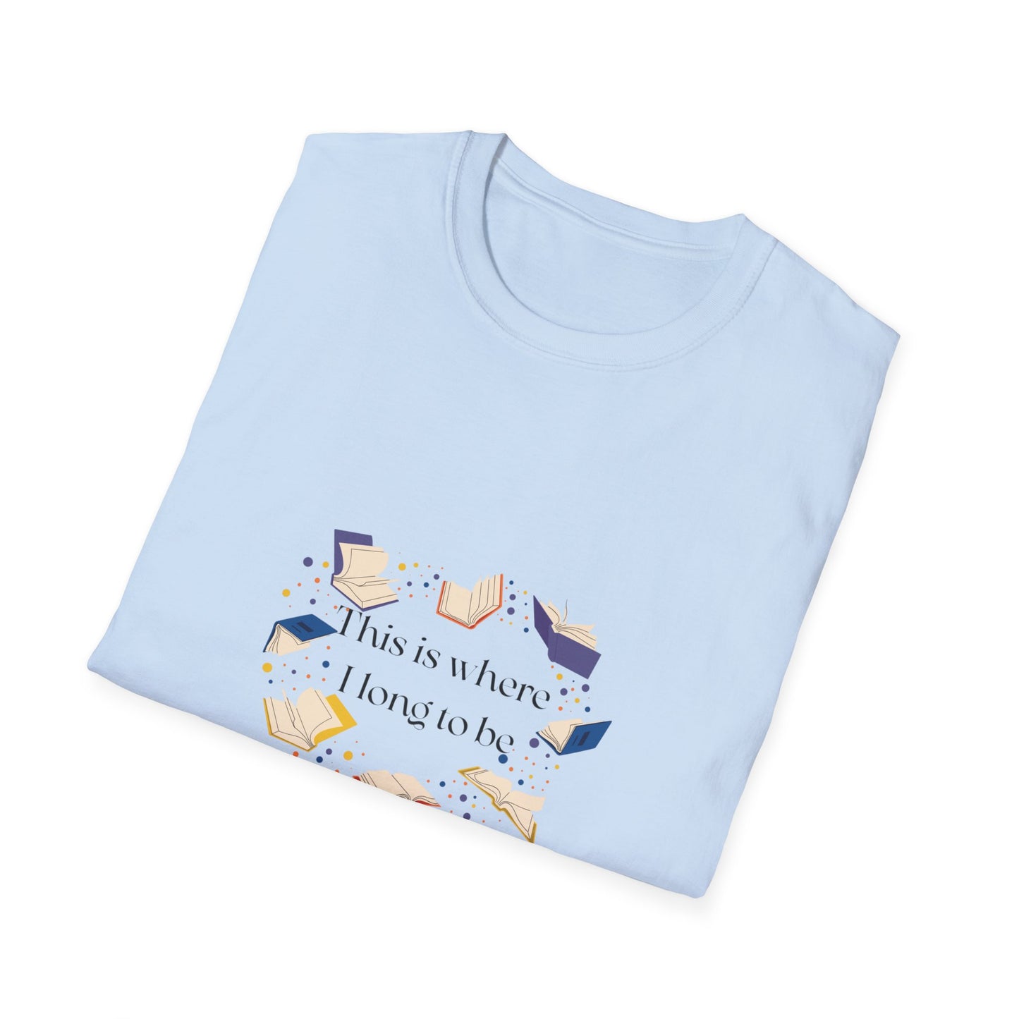 Inspirational Unisex Softstyle T-Shirt - Where I Long to Be