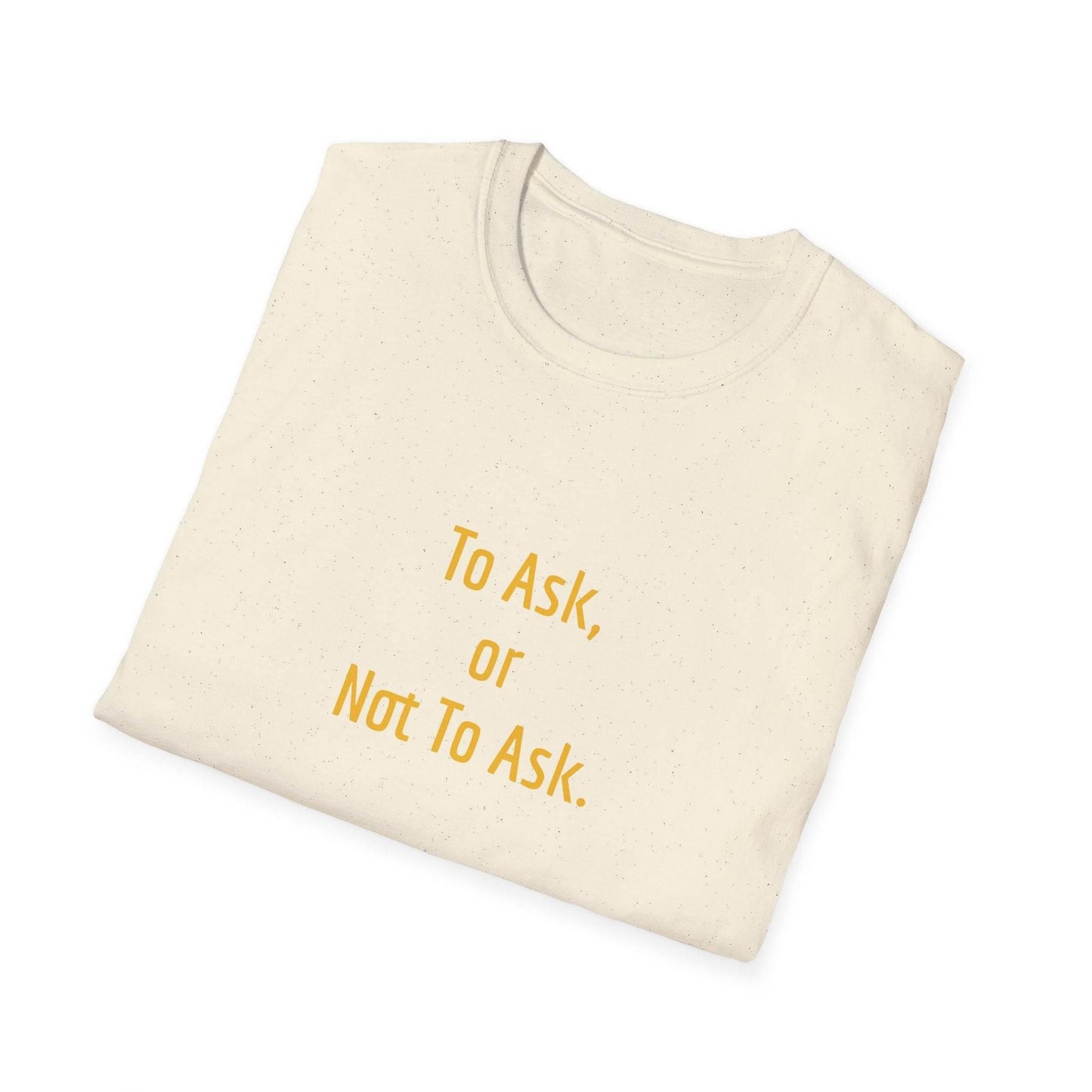 Inspirational Unisex Softstyle T-Shirt - 'To Ask' Philosophical Design - The Dreamer's Bookshop.