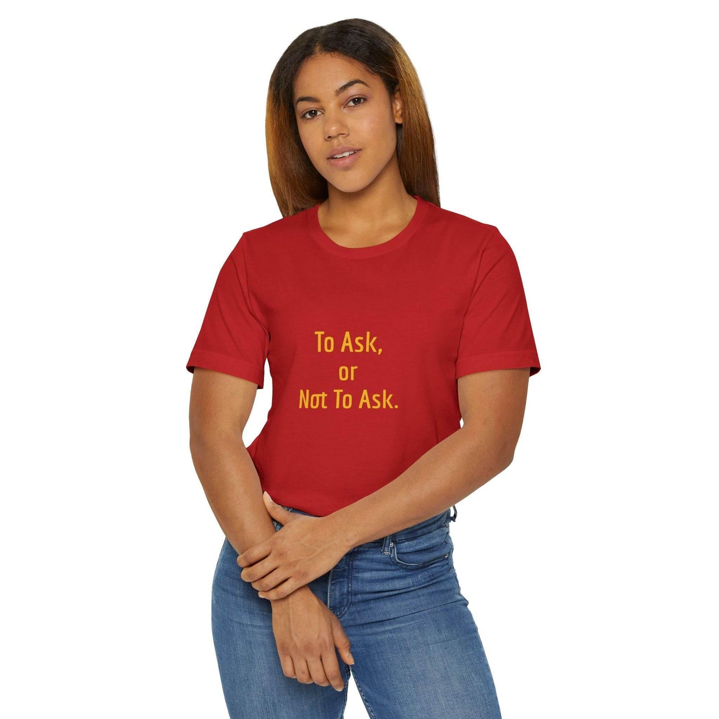 Unisex Jersey T-Shirt - 'To Ask' Philosophical - The Dreamer's Bookshop.