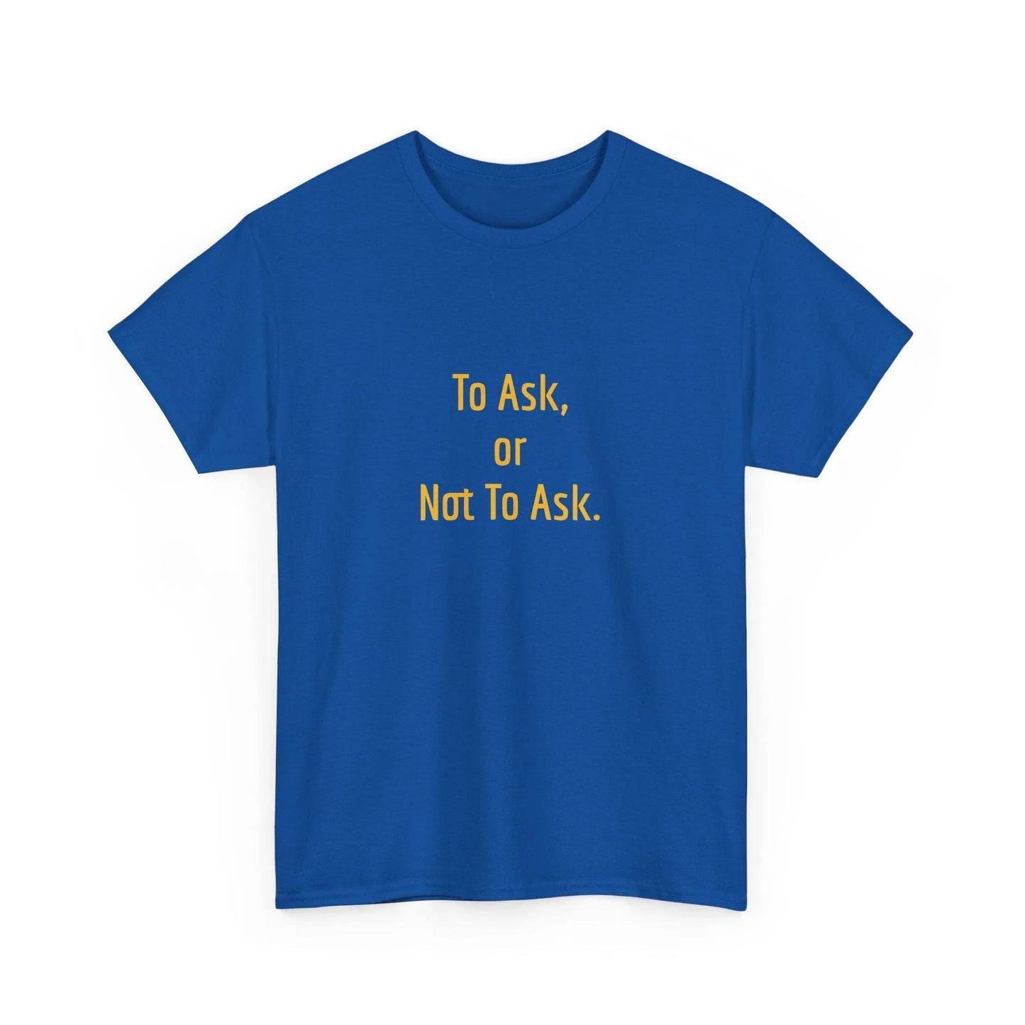 To Ask - Unisex Heavy Cotton Tee - Creative Apparel - The Dreamer's Bookshop.
