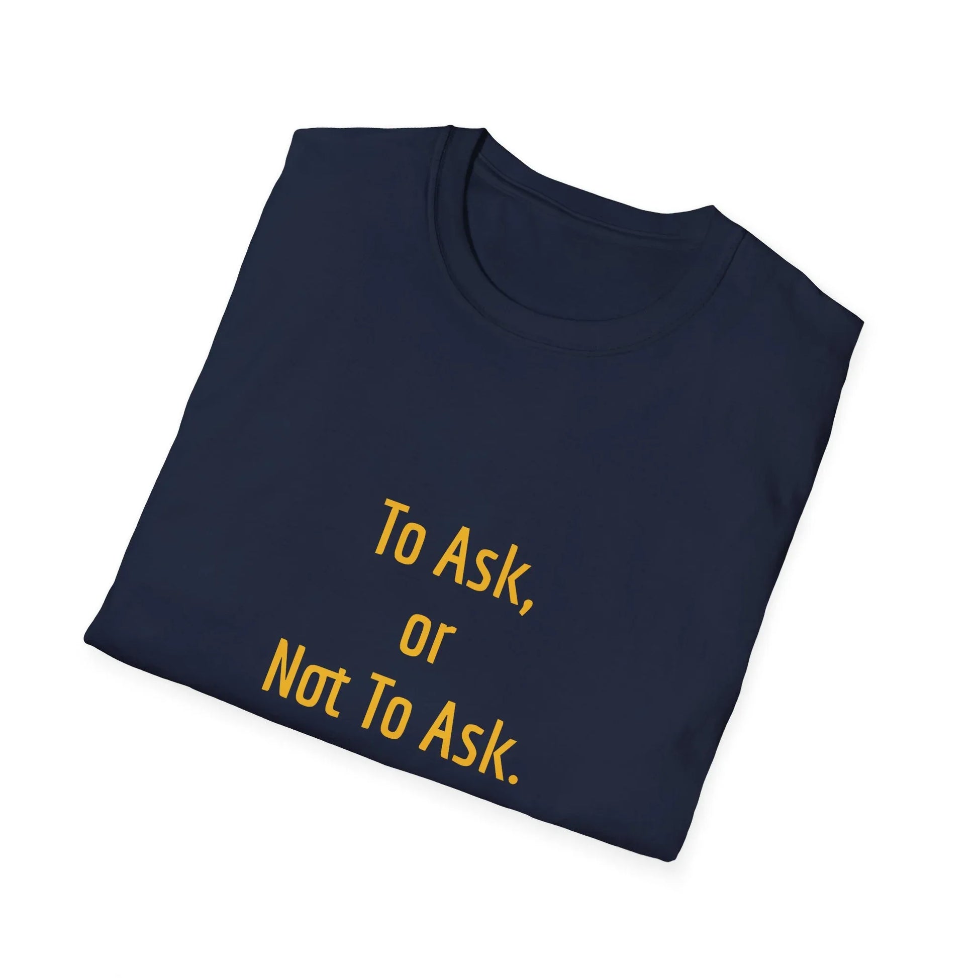 Unisex -Inspired T-Shirt - "To Ask" - Philosophical - The Dreamer's Bookshop.