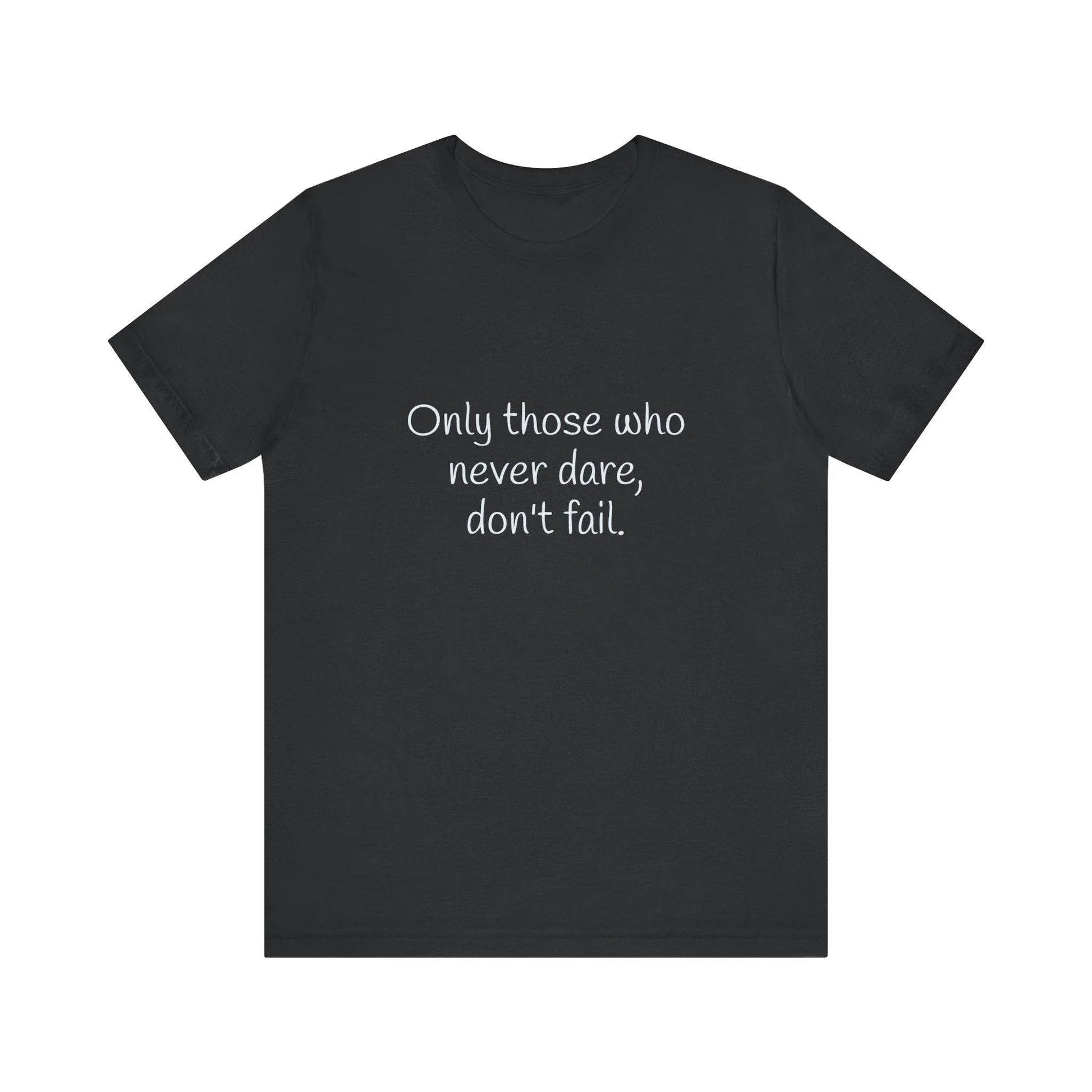Inspirational Unisex Short Sleeve Tee - Only those who never dare - The Dreamer's Bookshop.