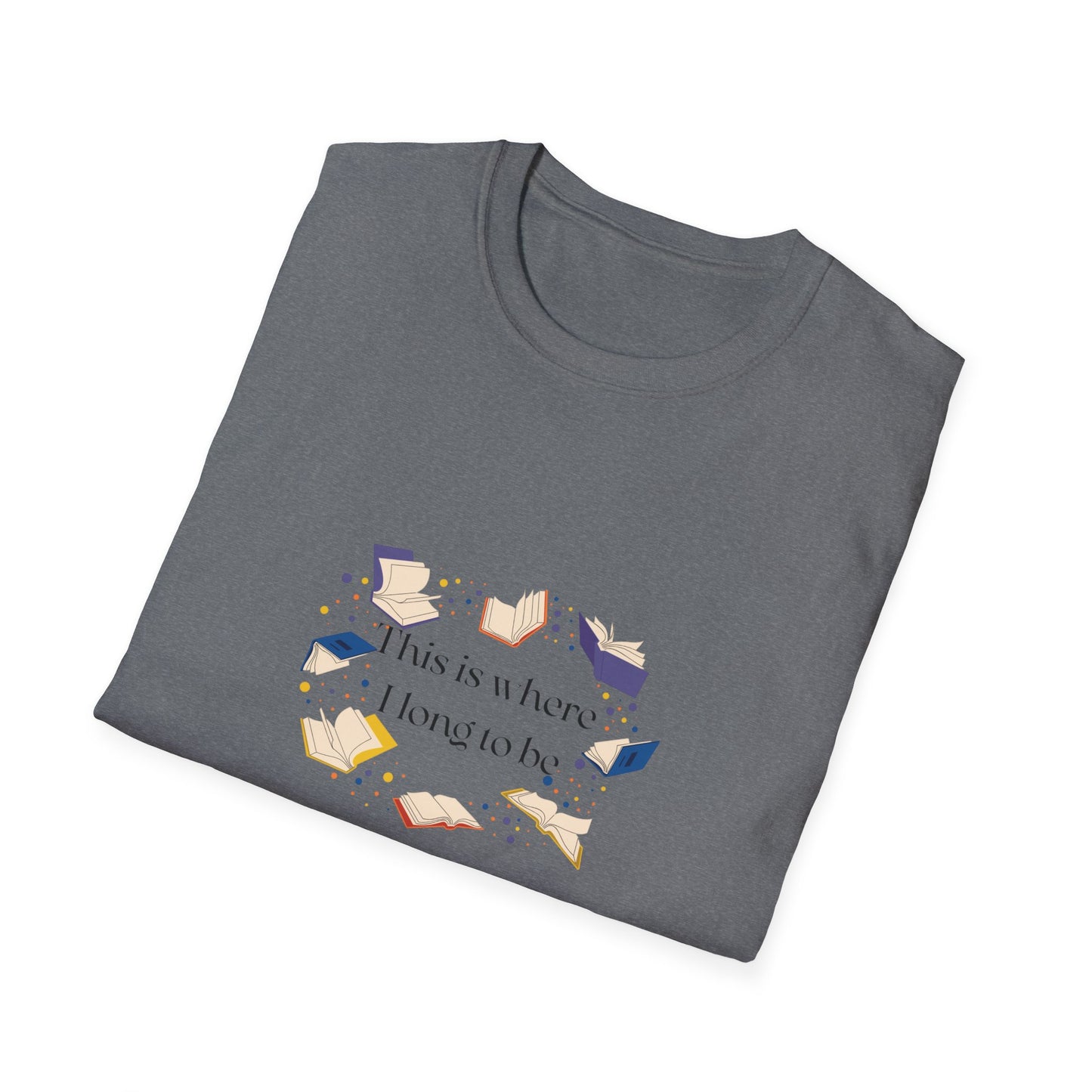 Inspirational Unisex Softstyle T-Shirt - Where I Long to Be