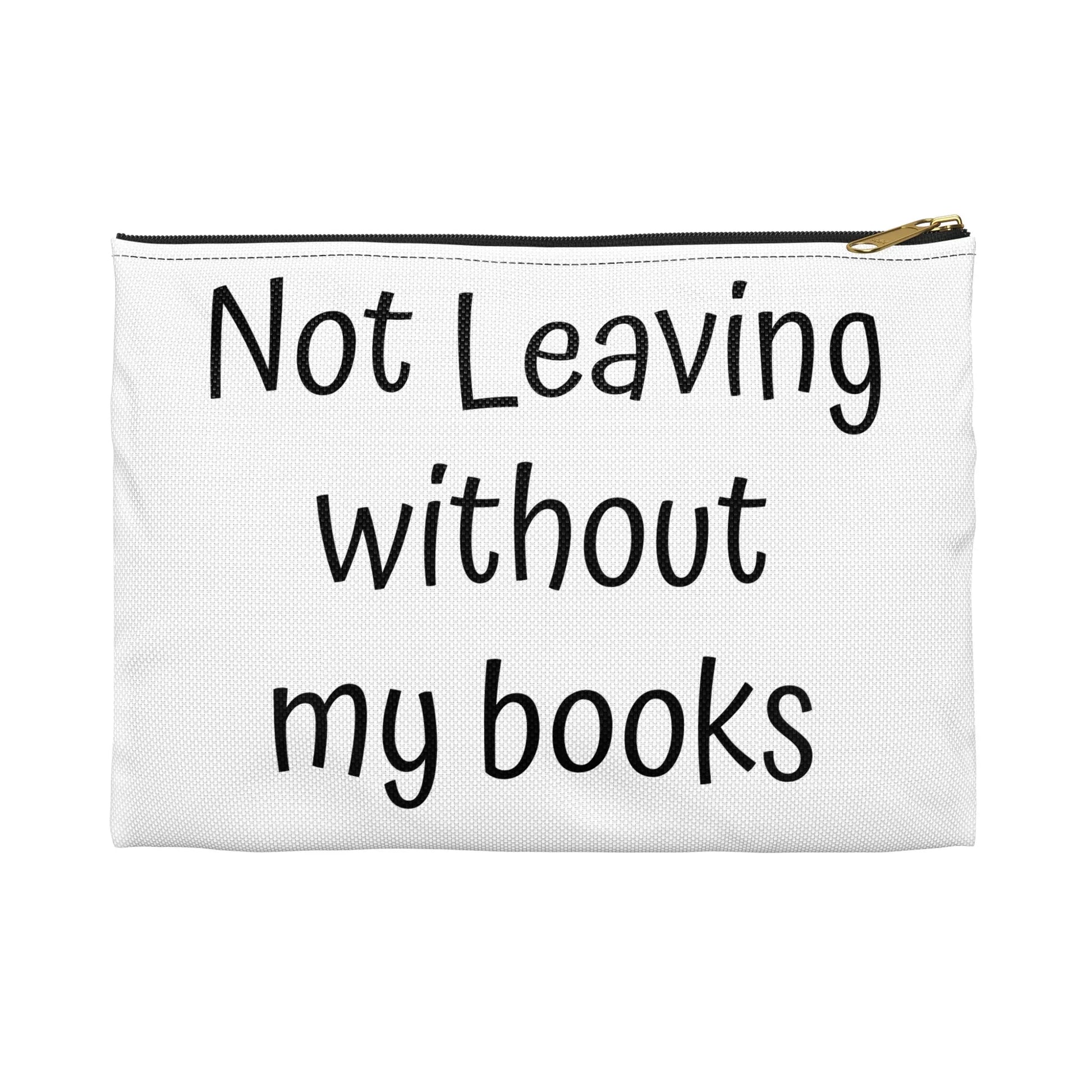 Book Lover's Accessory Pouch - "Not Leaving Without My Books" - Perfect Gift for Students & Readers - The Dreamer's Bookshop.