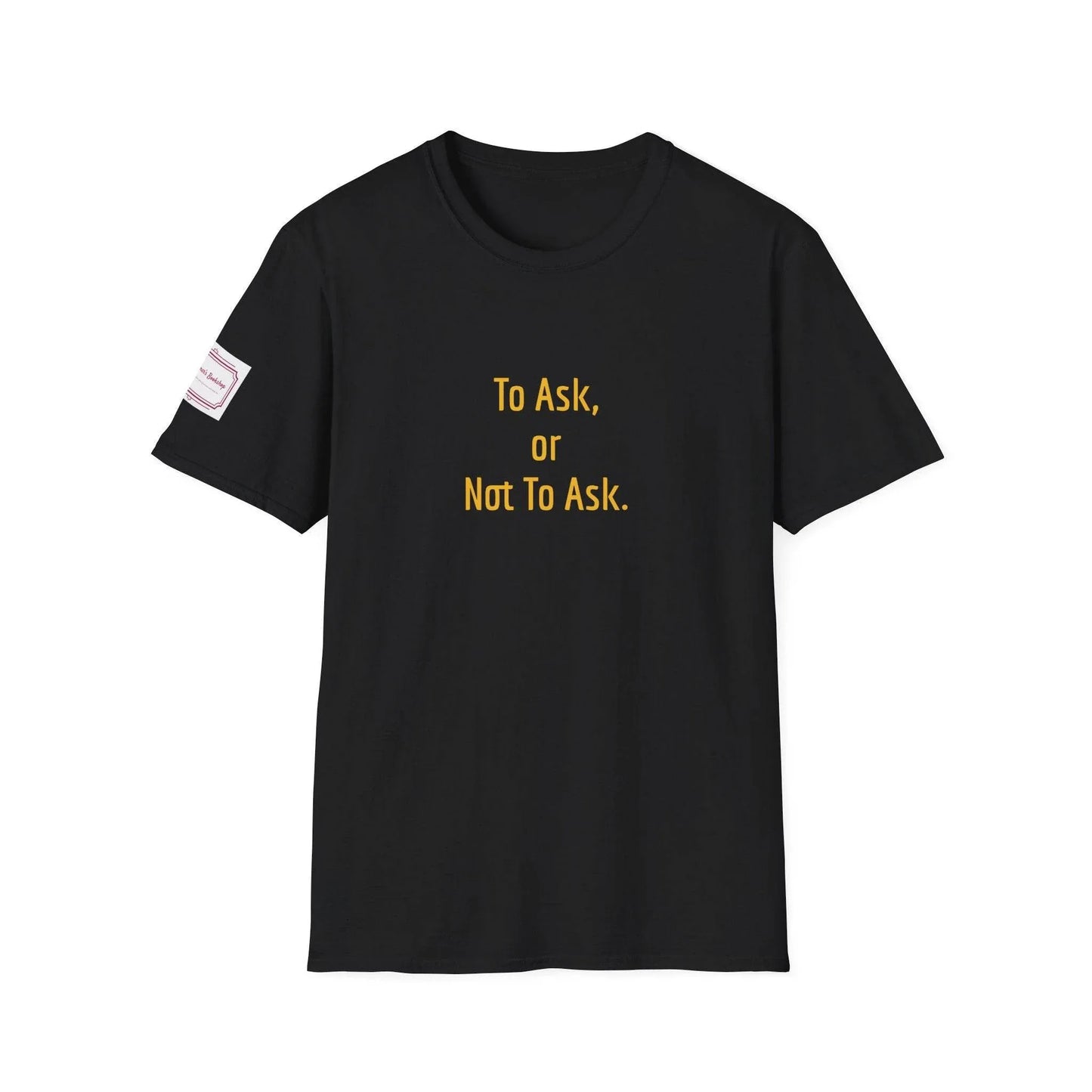 Inspirational Unisex Softstyle T-Shirt - 'To Ask' Philosophical Design - The Dreamer's Bookshop.