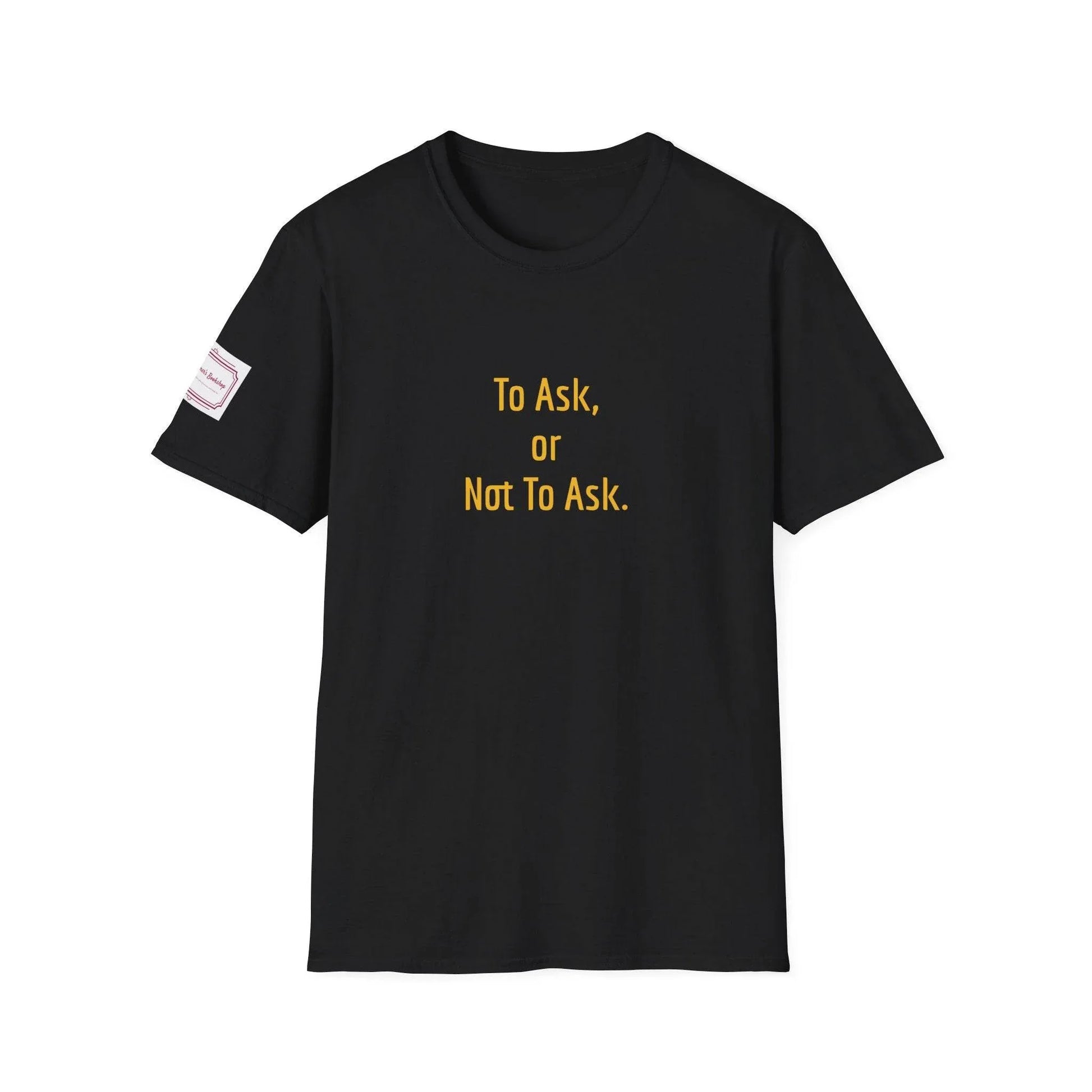 Inspirational Unisex Softstyle T-Shirt - 'To Ask' Philosophical Design - The Dreamer's Bookshop.