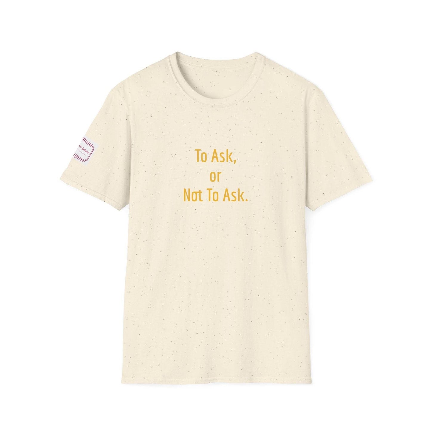 Inspirational Unisex Softstyle T-Shirt - 'To Ask' Philosophical Design - The Dreamer's Bookshop.