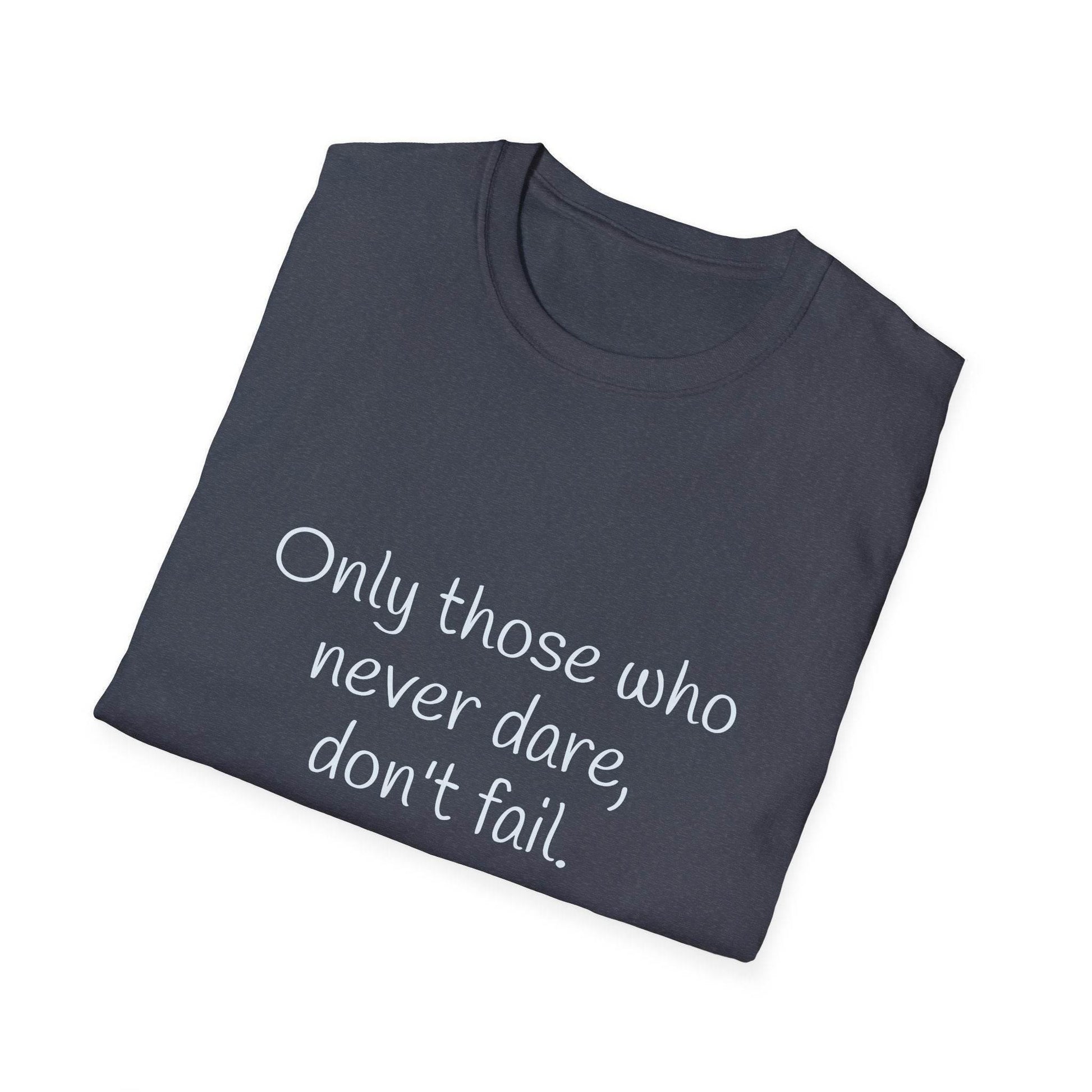 Inspirational Unisex Softstyle T-Shirt - Only those who never dare - The Dreamer's Bookshop.