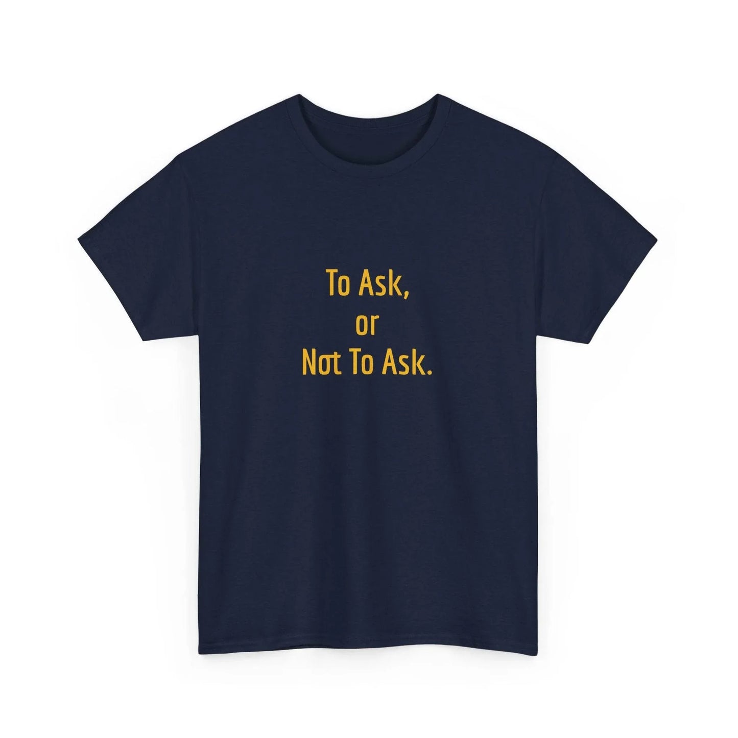 To Ask - Unisex Heavy Cotton Tee - Creative Apparel - The Dreamer's Bookshop.