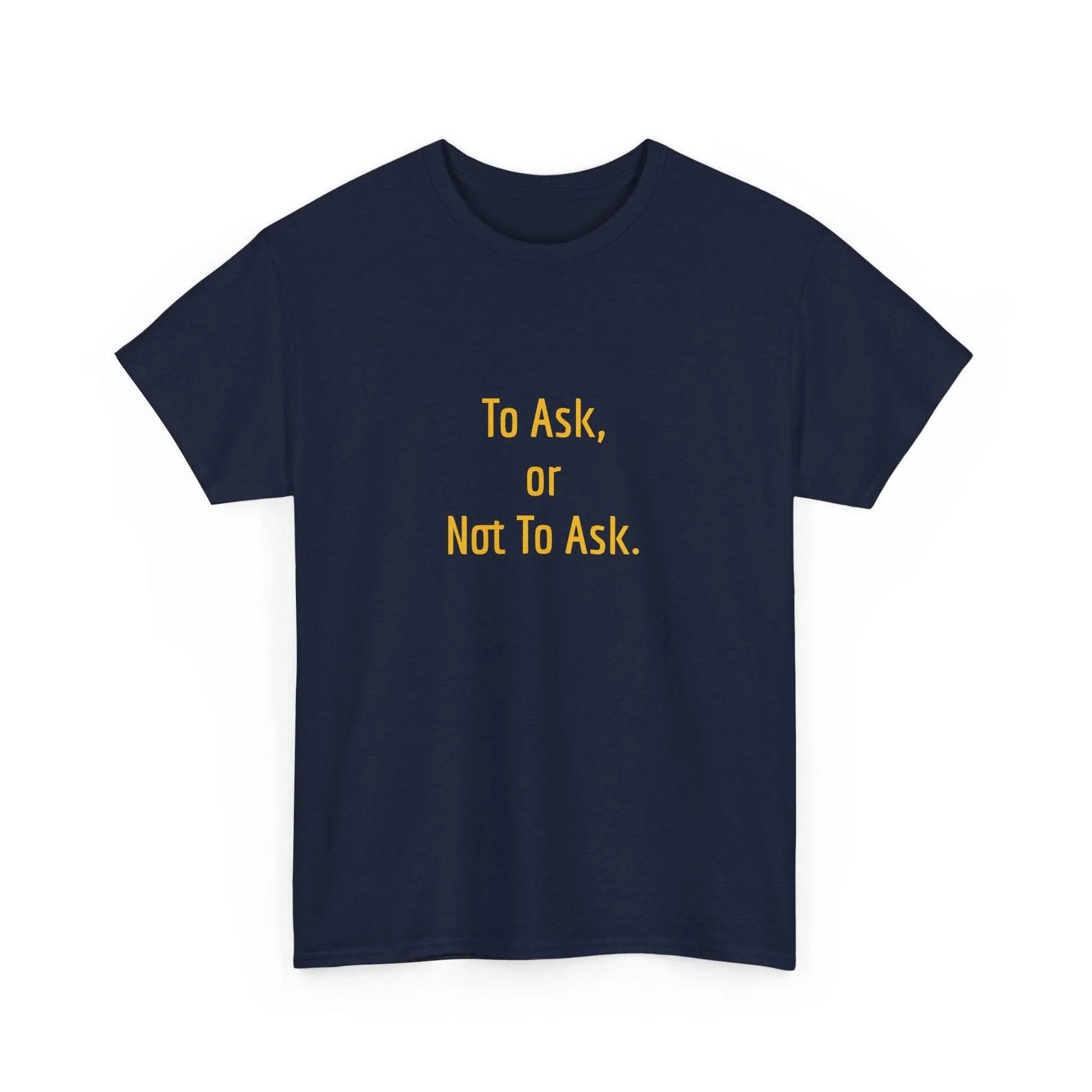 To Ask - Unisex Heavy Cotton Tee - Creative Apparel - The Dreamer's Bookshop.
