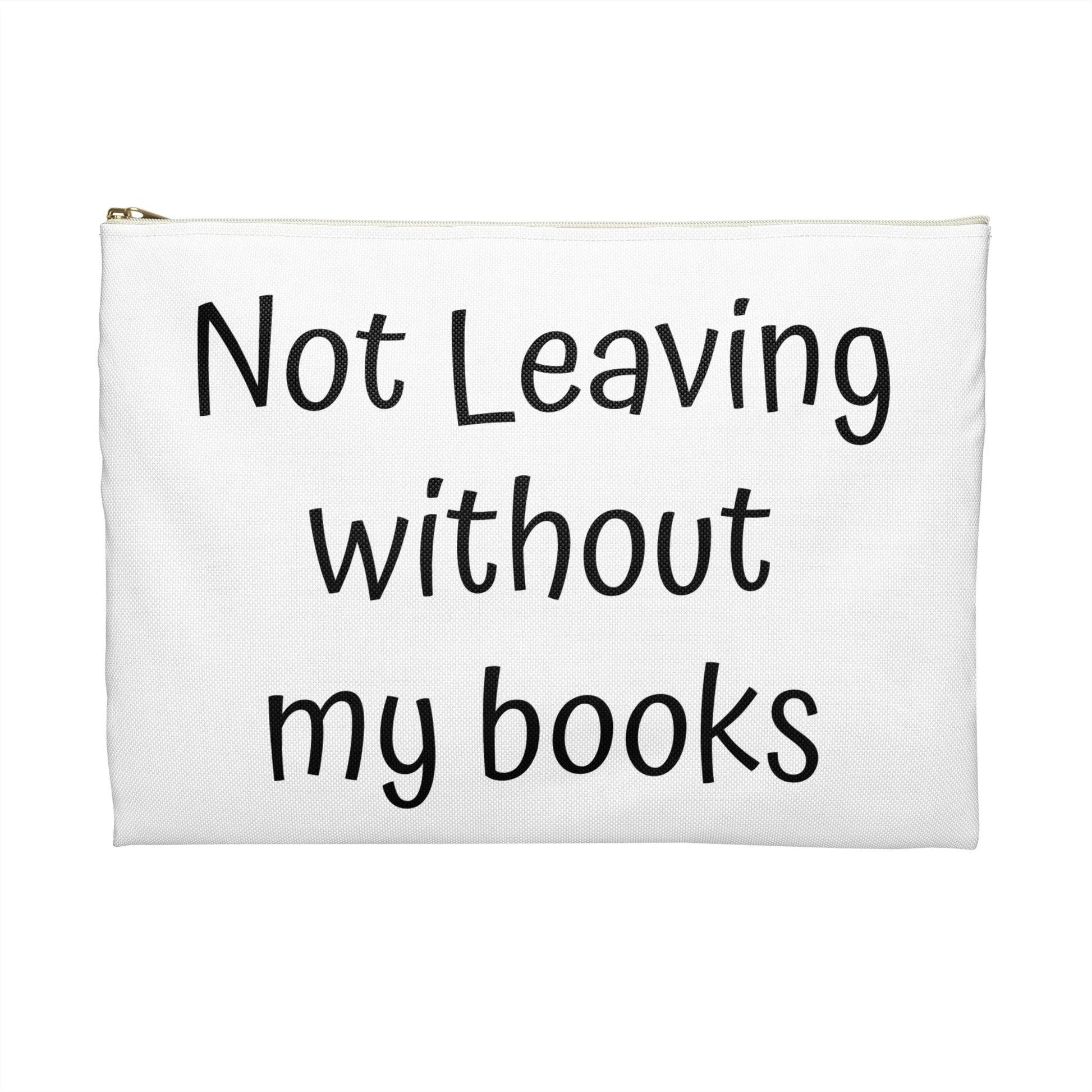 Book Lover's Accessory Pouch - "Not Leaving Without My Books" - Perfect Gift for Students & Readers - The Dreamer's Bookshop.