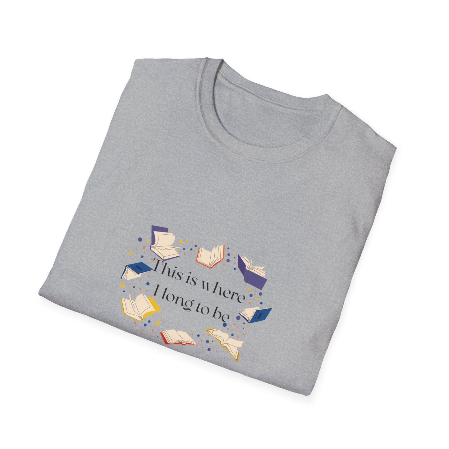 Unisex T-Shirt - "Where I long to be" for Book Lovers