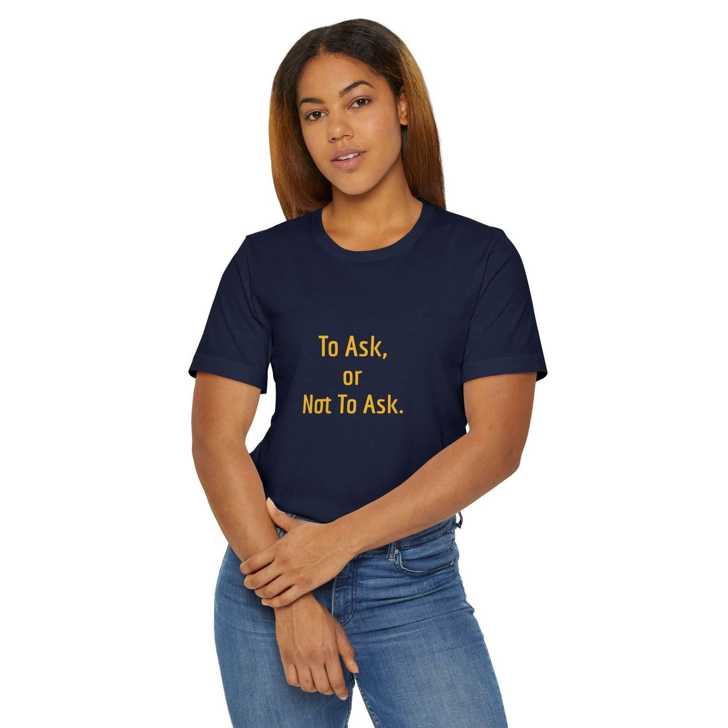 Unisex Jersey T-Shirt - 'To Ask' Philosophical - The Dreamer's Bookshop.