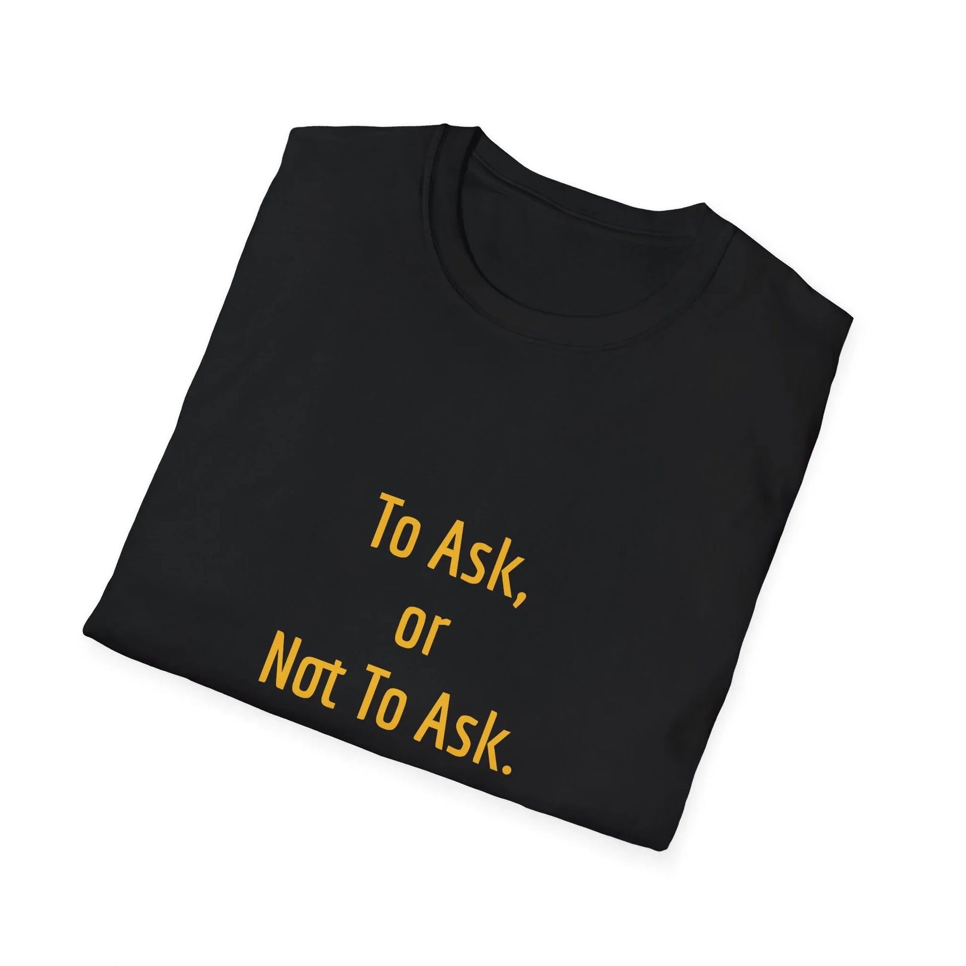 Unisex -Inspired T-Shirt - "To Ask" - Philosophical - The Dreamer's Bookshop.