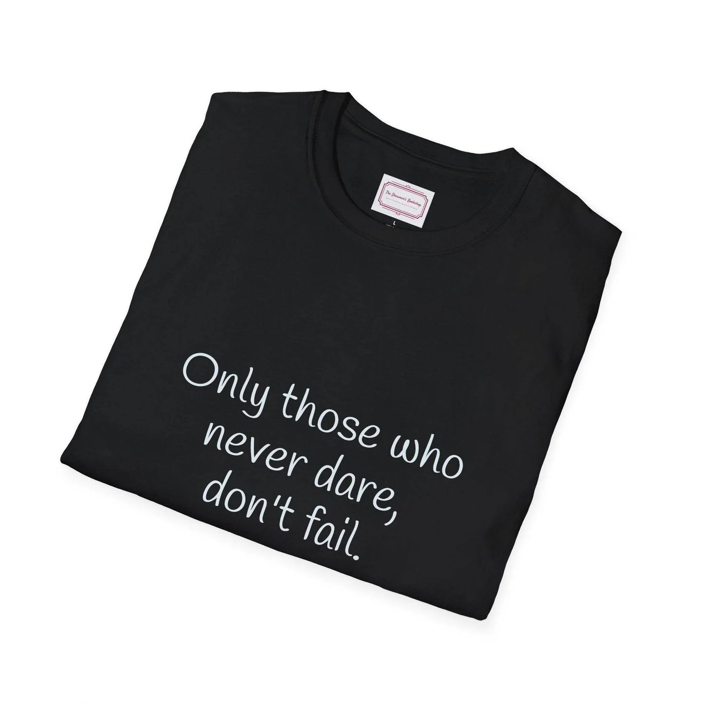 Inspirational Unisex Softstyle T-Shirt - Only those who never dare - The Dreamer's Bookshop.
