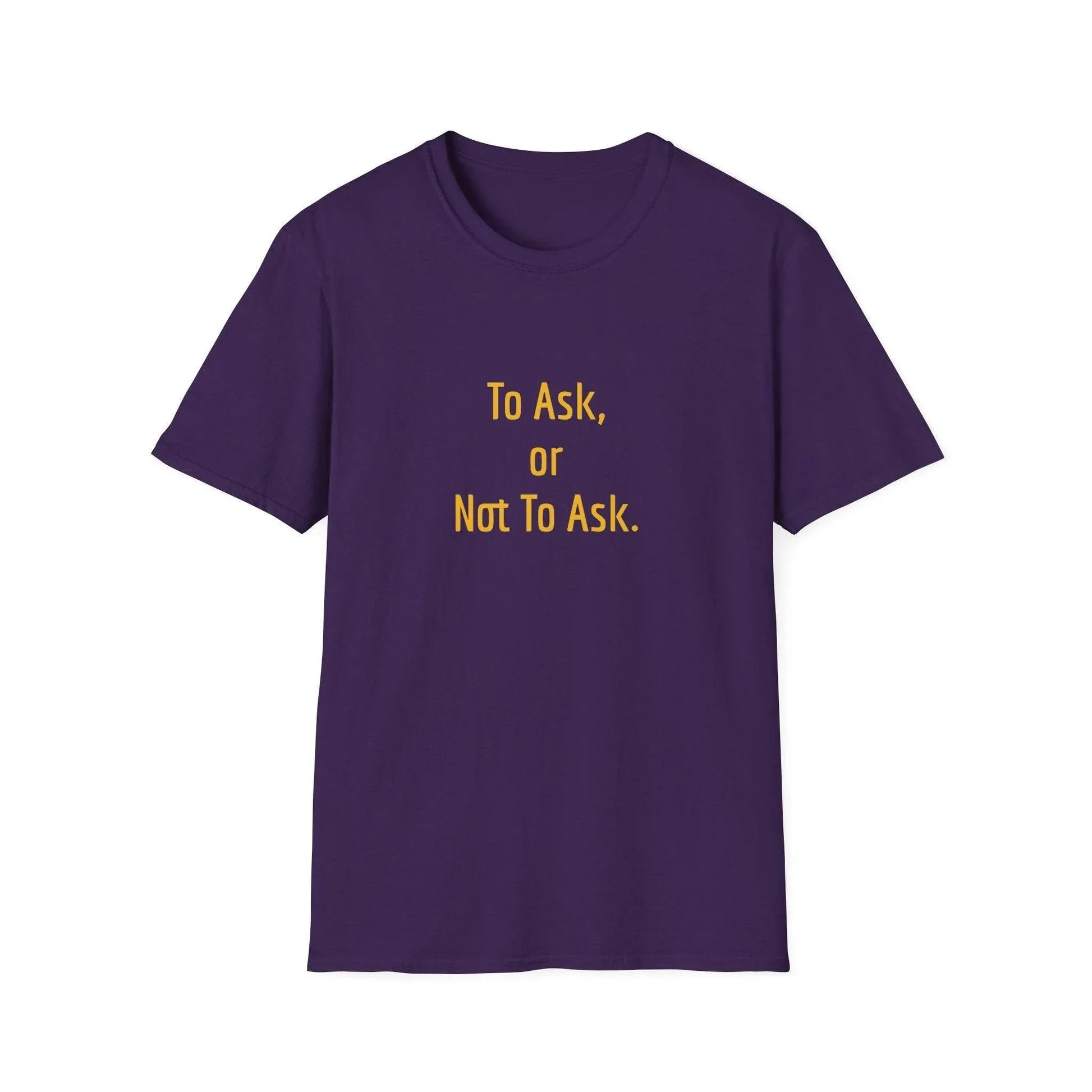 Unisex Softstyle T-Shirt - 'To Ask' Philosophical - The Dreamer's Bookshop.